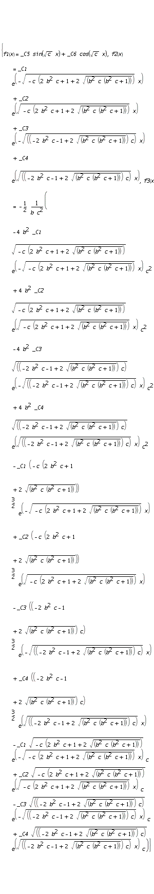 {f1(x) = _C5*sin(c^(1/2)*x)+_C6*cos(c^(1/2)*x), f2(x) = _C1*exp(-(-c*(2*b^2*c+1+2*(b^2*c*(b^2*c+1))^(1/2)))^(1/2)*x)+_C2*exp((-c*(2*b^2*c+1+2*(b^2*c*(b^2*c+1))^(1/2)))^(1/2)*x)+_C3*exp(-((-2*b^2*c-1+2*(b^2*c*(b^2*c+1))^(1/2))*c)^(1/2)*x)+_C4*exp(((-2*b^2*c-1+2*(b^2*c*(b^2*c+1))^(1/2))*c)^(1/2)*x), f3(x) = -1/2*(-4*b^2*_C1*(-c*(2*b^2*c+1+2*(b^2*c*(b^2*c+1))^(1/2)))^(1/2)*exp(-(-c*(2*b^2*c+1+2*(b^2*c*(b^2*c+1))^(1/2)))^(1/2)*x)*c^2+4*b^2*_C2*(-c*(2*b^2*c+1+2*(b^2*c*(b^2*c+1))^(1/2)))^(1/2)*exp((-c*(2*b^2*c+1+2*(b^2*c*(b^2*c+1))^(1/2)))^(1/2)*x)*c^2-4*b^2*_C3*((-2*b^2*c-1+2*(b^2*c*(b^2*c+1))^(1/2))*c)^(1/2)*exp(-((-2*b^2*c-1+2*(b^2*c*(b^2*c+1))^(1/2))*c)^(1/2)*x)*c^2+4*b^2*_C4*((-2*b^2*c-1+2*(b^2*c*(b^2*c+1))^(1/2))*c)^(1/2)*exp(((-2*b^2*c-1+2*(b^2*c*(b^2*c+1))^(1/2))*c)^(1/2)*x)*c^2-_C1*(-c*(2*b^2*c+1+2*(b^2*c*(b^2*c+1))^(1/2)))^(3/2)*exp(-(-c*(2*b^2*c+1+2*(b^2*c*(b^2*c+1))^(1/2)))^(1/2)*x)+_C2*(-c*(2*b^2*c+1+2*(b^2*c*(b^2*c+1))^(1/2)))^(3/2)*exp((-c*(2*b^2*c+1+2*(b^2*c*(b^2*c+1))^(1/2)))^(1/2)*x)-_C3*((-2*b^2*c-1+2*(b^2*c*(b^2*c+1))^(1/2))*c)^(3/2)*exp(-((-2*b^2*c-1+2*(b^2*c*(b^2*c+1))^(1/2))*c)^(1/2)*x)+_C4*((-2*b^2*c-1+2*(b^2*c*(b^2*c+1))^(1/2))*c)^(3/2)*exp(((-2*b^2*c-1+2*(b^2*c*(b^2*c+1))^(1/2))*c)^(1/2)*x)-_C1*(-c*(2*b^2*c+1+2*(b^2*c*(b^2*c+1))^(1/2)))^(1/2)*exp(-(-c*(2*b^2*c+1+2*(b^2*c*(b^2*c+1))^(1/2)))^(1/2)*x)*c+_C2*(-c*(2*b^2*c+1+2*(b^2*c*(b^2*c+1))^(1/2)))^(1/2)*exp((-c*(2*b^2*c+1+2*(b^2*c*(b^2*c+1))^(1/2)))^(1/2)*x)*c-_C3*((-2*b^2*c-1+2*(b^2*c*(b^2*c+1))^(1/2))*c)^(1/2)*exp(-((-2*b^2*c-1+2*(b^2*c*(b^2*c+1))^(1/2))*c)^(1/2)*x)*c+_C4*((-2*b^2*c-1+2*(b^2*c*(b^2*c+1))^(1/2))*c)^(1/2)*exp(((-2*b^2*c-1+2*(b^2*c*(b^2*c+1))^(1/2))*c)^(1/2)*x)*c)/b/c^2}