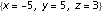 {x = -5, y = 5, z = 3}