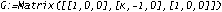 G := Matrix([[1, 0, 0], [kappa, -1, 0], [1, 0, 0]])
