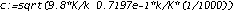 c := sqrt(9.8*K/k+0.7197e-1*k/K*(1/1000))