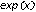 `exp(x)`