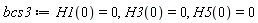 bcs3 := H1(0) = 0, H3(0) = 0, H5(0) = 0