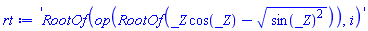 'RootOf(op(RootOf(_Z*cos(_Z)-(sin(_Z)^2)^(1/2))), i)'