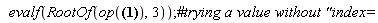 evalf(RootOf(op(RootOf(_Z*cos(_Z)-(sin(_Z)^2)^(1/2))), 3))