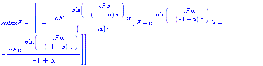 [[z = -cF*exp(-alpha*ln(-cF*alpha/((-1+alpha)*tau)))*alpha/((-1+alpha)*tau), F = exp(-alpha*ln(-cF*alpha/((-1+alpha)*tau))), lambda = -cF*exp(-alpha*ln(-cF*alpha/((-1+alpha)*tau)))/(-1+alpha)]]