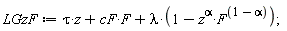 LGzF := tau*z+cF*F+lambda*(1-z^alpha*F^(1-alpha));