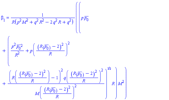 beta[1] = (p*conjugate(p[0])+(p^2*conjugate(p[0])^2/R^2+p((R(conjugate(p[0]))-2)^2/R)^2+(R((R(conjugate(p[0]))-2)^2/R)-1)^2*q((R(conjugate(p[0]))-2)^2/R)^2/M((R(conjugate(p[0]))-2)^2/R)^2)^(1/2)*R)*M^2/R(p^2*M^2+q^2*R^2-2*q^2*R+q^2)
