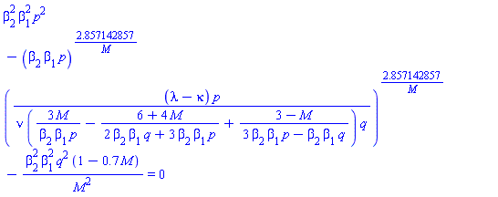 beta[2]^2*beta[1]^2*p^2-(beta[2]*beta[1]*p)^(2.857142857/M)*((lambda-kappa)*p/(nu*(3*M/(beta[2]*beta[1]*p)-(6+4*M)/(2*beta[2]*beta[1]*q+3*beta[2]*beta[1]*p)+(3-M)/(3*beta[2]*beta[1]*p-beta[2]*beta[1]*q))*q))^(2.857142857/M)-beta[2]^2*beta[1]^2*q^2*(1-.7*M)/M^2 = 0
