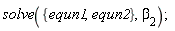 solve({equn1, equn2}, beta[2])