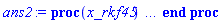 proc (x_rkf45) local _res, _dat, _vars, _solnproc, _xout, _ndsol, _pars, _n, _i; option `Copyright (c) 2000 by Waterloo Maple Inc. All rights reserved.`; if 1 < nargs then error "invalid input: too many arguments" end if; _EnvDSNumericSaveDigits := Digits; Digits := 15; if _EnvInFsolve = true then _xout := evalf[_EnvDSNumericSaveDigits](x_rkf45) else _xout := evalf(x_rkf45) end if; _dat := Array(1..4, {(1) = proc (_xin) local _xout, _dtbl, _dat, _vmap, _x0, _y0, _val, _dig, _n, _ne, _nd, _nv, _pars, _ini, _par, _i, _j, _k, _src; option `Copyright (c) 2002 by Waterloo Maple Inc. All rights reserved.`; table( [( "complex" ) = false ] ) _xout := _xin; _pars := []; _dtbl := array( 1 .. 4, [( 1 ) = (array( 1 .. 19, [( 1 ) = (datatype = float[8], order = C_order, storage = rectangular), ( 2 ) = (datatype = float[8], order = C_order, storage = rectangular), ( 3 ) = ([0, 0, 0, Array(1..0, 1..2, {}, datatype = float[8], order = C_order)]), ( 5 ) = (Array(1..25, {(1) = .0, (2) = 0.10e-5, (3) = .0, (4) = 0.500001e-14, (5) = .0, (6) = 0.5150672199838312e-4, (7) = .0, (8) = 0.10e-5, (9) = .0, (10) = .0, (11) = .0, (12) = .0, (13) = 1.0, (14) = .0, (15) = .5, (16) = .0, (17) = 1.0, (18) = 1.0, (19) = .0, (20) = .0, (21) = 1.0, (22) = 1.0, (23) = .0, (24) = .0, (25) = .0}, datatype = float[8], order = C_order)), ( 4 ) = (Array(1..49, {(1) = 2, (2) = 2, (3) = 0, (4) = 0, (5) = 0, (6) = 0, (7) = 1, (8) = 0, (9) = 0, (10) = 0, (11) = 0, (12) = 0, (13) = 0, (14) = 0, (15) = 0, (16) = 0, (17) = 0, (18) = 1, (19) = 30000, (20) = 0, (21) = 0, (22) = 1, (23) = 4, (24) = 0, (25) = 1, (26) = 15, (27) = 1, (28) = 0, (29) = 1, (30) = 3, (31) = 3, (32) = 0, (33) = 1, (34) = 0, (35) = 0, (36) = 0, (37) = 0, (38) = 0, (39) = 0, (40) = 0, (41) = 0, (42) = 0, (43) = 1, (44) = 0, (45) = 0, (46) = 0, (47) = 0, (48) = 0, (49) = 0}, datatype = integer[4])), ( 7 ) = ([Array(1..4, 1..7, {(1, 1) = .0, (1, 2) = .203125, (1, 3) = .3046875, (1, 4) = .75, (1, 5) = .8125, (1, 6) = .40625, (1, 7) = .8125, (2, 1) = 0.6378173828125e-1, (2, 2) = .0, (2, 3) = .279296875, (2, 4) = .27237892150878906, (2, 5) = -0.9686851501464844e-1, (2, 6) = 0.1956939697265625e-1, (2, 7) = .5381584167480469, (3, 1) = 0.31890869140625e-1, (3, 2) = .0, (3, 3) = -.34375, (3, 4) = -.335235595703125, (3, 5) = .2296142578125, (3, 6) = .41748046875, (3, 7) = 11.480712890625, (4, 1) = 0.9710520505905151e-1, (4, 2) = .0, (4, 3) = .40350341796875, (4, 4) = 0.20297467708587646e-1, (4, 5) = -0.6054282188415527e-2, (4, 6) = -0.4770040512084961e-1, (4, 7) = .77858567237854}, datatype = float[8], order = C_order), Array(1..6, 1..6, {(1, 1) = .0, (1, 2) = .0, (1, 3) = .0, (1, 4) = .0, (1, 5) = .0, (1, 6) = 1.0, (2, 1) = .25, (2, 2) = .0, (2, 3) = .0, (2, 4) = .0, (2, 5) = .0, (2, 6) = 1.0, (3, 1) = .1875, (3, 2) = .5625, (3, 3) = .0, (3, 4) = .0, (3, 5) = .0, (3, 6) = 2.0, (4, 1) = .23583984375, (4, 2) = -.87890625, (4, 3) = .890625, (4, 4) = .0, (4, 5) = .0, (4, 6) = .2681884765625, (5, 1) = .1272735595703125, (5, 2) = -.5009765625, (5, 3) = .44921875, (5, 4) = -0.128936767578125e-1, (5, 5) = .0, (5, 6) = 0.626220703125e-1, (6, 1) = -0.927734375e-1, (6, 2) = .626220703125, (6, 3) = -.4326171875, (6, 4) = .1418304443359375, (6, 5) = -0.861053466796875e-1, (6, 6) = .3131103515625}, datatype = float[8], order = C_order), Array(1..6, {(1) = .0, (2) = .386, (3) = .21, (4) = .63, (5) = 1.0, (6) = 1.0}, datatype = float[8], order = C_order), Array(1..6, {(1) = .25, (2) = -.1043, (3) = .1035, (4) = -0.362e-1, (5) = .0, (6) = .0}, datatype = float[8], order = C_order), Array(1..6, 1..5, {(1, 1) = .0, (1, 2) = .0, (1, 3) = .0, (1, 4) = .0, (1, 5) = .0, (2, 1) = 1.544, (2, 2) = .0, (2, 3) = .0, (2, 4) = .0, (2, 5) = .0, (3, 1) = .9466785280815533, (3, 2) = .25570116989825814, (3, 3) = .0, (3, 4) = .0, (3, 5) = .0, (4, 1) = 3.3148251870684886, (4, 2) = 2.896124015972123, (4, 3) = .9986419139977808, (4, 4) = .0, (4, 5) = .0, (5, 1) = 1.2212245092262748, (5, 2) = 6.019134481287752, (5, 3) = 12.537083329320874, (5, 4) = -.687886036105895, (5, 5) = .0, (6, 1) = 1.2212245092262748, (6, 2) = 6.019134481287752, (6, 3) = 12.537083329320874, (6, 4) = -.687886036105895, (6, 5) = 1.0}, datatype = float[8], order = C_order), Array(1..6, 1..5, {(1, 1) = .0, (1, 2) = .0, (1, 3) = .0, (1, 4) = .0, (1, 5) = .0, (2, 1) = -5.6688, (2, 2) = .0, (2, 3) = .0, (2, 4) = .0, (2, 5) = .0, (3, 1) = -2.4300933568337584, (3, 2) = -.20635991570891224, (3, 3) = .0, (3, 4) = .0, (3, 5) = .0, (4, 1) = -.10735290581452621, (4, 2) = -9.594562251021896, (4, 3) = -20.470286148096154, (4, 4) = .0, (4, 5) = .0, (5, 1) = 7.496443313968615, (5, 2) = -10.246804314641219, (5, 3) = -33.99990352819906, (5, 4) = 11.708908932061595, (5, 5) = .0, (6, 1) = 8.083246795922411, (6, 2) = -7.981132988062785, (6, 3) = -31.52159432874373, (6, 4) = 16.319305431231363, (6, 5) = -6.0588182388340535}, datatype = float[8], order = C_order), Array(1..3, 1..5, {(1, 1) = .0, (1, 2) = .0, (1, 3) = .0, (1, 4) = .0, (1, 5) = .0, (2, 1) = 10.126235083446911, (2, 2) = -7.487995877607633, (2, 3) = -34.800918615557414, (2, 4) = -7.9927717075687275, (2, 5) = 1.0251377232956207, (3, 1) = -.6762803392806898, (3, 2) = 6.087714651678606, (3, 3) = 16.43084320892463, (3, 4) = 24.767225114183653, (3, 5) = -6.5943891257167815}, datatype = float[8], order = C_order)]), ( 6 ) = (Array(1..2, {(1) = 1.0, (2) = .0}, datatype = float[8], order = C_order)), ( 10 ) = ([proc (N, X, Y, YP) option `[Y[1] = y(x), Y[2] = diff(y(x),x)]`; YP[2] := -2*Y[1]+100; YP[1] := Y[2]; 0 end proc, -1, 0, 0, 0, 0]), ( 11 ) = (Array(1..6, 0..2, {(1, 1) = .0, (1, 2) = .0, (2, 0) = .0, (2, 1) = .0, (2, 2) = .0, (3, 0) = .0, (3, 1) = .0, (3, 2) = .0, (4, 0) = .0, (4, 1) = .0, (4, 2) = .0, (5, 0) = .0, (5, 1) = .0, (5, 2) = .0, (6, 0) = .0, (6, 1) = .0, (6, 2) = .0}, datatype = float[8], order = C_order)), ( 8 ) = ([Array(1..2, {(1) = .0, (2) = .0}, datatype = float[8], order = C_order), Array(1..2, {(1) = .0, (2) = .0}, datatype = float[8], order = C_order), Array(1..2, {(1) = .0, (2) = 98.0}, datatype = float[8], order = C_order)]), ( 9 ) = ([Array(1..2, {(1) = .1, (2) = .1}, datatype = float[8], order = C_order), Array(1..2, {(1) = .0, (2) = .0}, datatype = float[8], order = C_order), Array(1..2, {(1) = .0, (2) = .0}, datatype = float[8], order = C_order), Array(1..2, {(1) = .0, (2) = .0}, datatype = float[8], order = C_order), Array(1..2, {(1) = .0, (2) = .0}, datatype = float[8], order = C_order), Array(1..2, 1..2, {(1, 1) = .0, (1, 2) = .0, (2, 1) = .0, (2, 2) = .0}, datatype = float[8], order = C_order), Array(1..2, 1..2, {(1, 1) = .0, (1, 2) = .0, (2, 1) = .0, (2, 2) = .0}, datatype = float[8], order = C_order), Array(1..2, 1..6, {(1, 1) = .0, (1, 2) = .0, (1, 3) = .0, (1, 4) = .0, (1, 5) = .0, (1, 6) = .0, (2, 1) = .0, (2, 2) = .0, (2, 3) = .0, (2, 4) = .0, (2, 5) = .0, (2, 6) = .0}, datatype = float[8], order = C_order), Array(1..2, {(1) = 0, (2) = 0}, datatype = integer[4]), Array(1..2, {(1) = 1.0, (2) = .0}, datatype = float[8], order = C_order), Array(1..2, {(1) = .0, (2) = .0}, datatype = float[8], order = C_order), Array(1..2, {(1) = .0, (2) = .0}, datatype = float[8], order = C_order), Array(1..2, {(1) = .0, (2) = .0}, datatype = float[8], order = C_order)]), ( 15 ) = ("rkf45"), ( 14 ) = ([0, 0]), ( 13 ) = (), ( 12 ) = (), ( 16 ) = ([0, 0, 0, []]), ( 17 ) = ([proc (N, X, Y, YP) option `[Y[1] = y(x), Y[2] = diff(y(x),x)]`; YP[2] := -2*Y[1]+100; YP[1] := Y[2]; 0 end proc, -1, 0, 0, 0, 0]), ( 18 ) = ([]), ( 19 ) = (0)  ] ))  ] ); _y0 := Array(0..2, {(1) = 0., (2) = 1.}); _vmap := array( 1 .. 2, [( 1 ) = (1), ( 2 ) = (2)  ] ); _x0 := _dtbl[1][5][5]; _n := _dtbl[1][4][1]; _ne := _dtbl[1][4][3]; _nd := _dtbl[1][4][4]; _nv := _dtbl[1][4][16]; if not type(_xout, 'numeric') then if member(_xout, ["start", "left", "right"]) then if _Env_smart_dsolve_numeric = true or _dtbl[1][4][10] = 1 then if _xout = "left" then if type(_dtbl[2], 'table') then return _dtbl[2][5][1] end if elif _xout = "right" then if type(_dtbl[3], 'table') then return _dtbl[3][5][1] end if end if end if; return _dtbl[1][5][5] elif _xout = "method" then return _dtbl[1][15] elif _xout = "storage" then return evalb(_dtbl[1][4][10] = 1) elif _xout = "leftdata" then if not type(_dtbl[2], 'array') then return NULL else return eval(_dtbl[2]) end if elif _xout = "rightdata" then if not type(_dtbl[3], 'array') then return NULL else return eval(_dtbl[3]) end if elif _xout = "enginedata" then return eval(_dtbl[1]) elif _xout = "enginereset" then _dtbl[2] := evaln(_dtbl[2]); _dtbl[3] := evaln(_dtbl[3]); return NULL elif _xout = "initial" then return procname(_y0[0]) elif _xout = "laxtol" then return _dtbl[`if`(member(_dtbl[4], {2, 3}), _dtbl[4], 1)][5][18] elif _xout = "numfun" then return `if`(member(_dtbl[4], {2, 3}), _dtbl[_dtbl[4]][4][18], 0) elif _xout = "parameters" then return [seq(_y0[_n+_i], _i = 1 .. nops(_pars))] elif _xout = "initial_and_parameters" then return procname(_y0[0]), [seq(_y0[_n+_i], _i = 1 .. nops(_pars))] elif _xout = "last" then if _dtbl[4] <> 2 and _dtbl[4] <> 3 or _x0-_dtbl[_dtbl[4]][5][1] = 0. then error "no information is available on last computed point" else _xout := _dtbl[_dtbl[4]][5][1] end if elif _xout = "function" then if _dtbl[1][4][33]-2. = 0 then return eval(_dtbl[1][10], 1) else return eval(_dtbl[1][10][1], 1) end if elif _xout = "map" then return copy(_vmap) elif type(_xin, `=`) and type(rhs(_xin), 'list') and member(lhs(_xin), {"initial", "parameters", "initial_and_parameters"}) then _ini, _par := [], []; if lhs(_xin) = "initial" then _ini := rhs(_xin) elif lhs(_xin) = "parameters" then _par := rhs(_xin) elif select(type, rhs(_xin), `=`) <> [] then _par, _ini := selectremove(type, rhs(_xin), `=`) elif nops(rhs(_xin)) < nops(_pars)+1 then error "insufficient data for specification of initial and parameters" else _par := rhs(_xin)[-nops(_pars) .. -1]; _ini := rhs(_xin)[1 .. -nops(_pars)-1] end if; _xout := lhs(_xout); if _par <> [] then `dsolve/numeric/process_parameters`(_n, _pars, _par, _y0) end if; if _ini <> [] then `dsolve/numeric/process_initial`(_n-_ne, _ini, _y0, _pars, _vmap) end if; `dsolve/numeric/SC/reinitialize`(_dtbl, _y0, _n, procname, _pars); if _Env_smart_dsolve_numeric = true and type(_y0[0], 'numeric') and _dtbl[1][4][10] <> 1 then procname("right") := _y0[0]; procname("left") := _y0[0] end if; if _xout = "initial" then return [_y0[0], seq(_y0[_vmap[_i]], _i = 1 .. _n-_ne)] elif _xout = "parameters" then return [seq(_y0[_n+_i], _i = 1 .. nops(_pars))] else return [_y0[0], seq(_y0[_vmap[_i]], _i = 1 .. _n-_ne)], [seq(_y0[_n+_i], _i = 1 .. nops(_pars))] end if elif _xin = "eventstop" then if _nv = 0 then error "this solution has no events" end if; _i := _dtbl[4]; if _i <> 2 and _i <> 3 then return 0 end if; if _dtbl[_i][4][10] = 1 and assigned(_dtbl[5-_i]) and _dtbl[_i][4][9] < 10 and 10 <= _dtbl[5-_i][4][9] then _i := 5-_i; _dtbl[4] := _i; _j := round(_dtbl[_i][4][17]); return round(_dtbl[_i][3][1][_j, 1]) elif 10 <= _dtbl[_i][4][9] then _j := round(_dtbl[_i][4][17]); return round(_dtbl[_i][3][1][_j, 1]) else return 0 end if elif _xin = "eventstatus" then if _nv = 0 then error "this solution has no events" end if; _i := [selectremove(proc (a) options operator, arrow; _dtbl[1][3][1][a, 7] = 1 end proc, {seq(_j, _j = 1 .. round(_dtbl[1][3][1][_nv+1, 1]))})]; return ':-enabled' = _i[1], ':-disabled' = _i[2] elif _xin = "eventclear" then if _nv = 0 then error "this solution has no events" end if; _i := _dtbl[4]; if _i <> 2 and _i <> 3 then error "no events to clear" end if; if _dtbl[_i][4][10] = 1 and assigned(_dtbl[5-_i]) and _dtbl[_i][4][9] < 10 and 10 < _dtbl[5-_i][4][9] then _dtbl[4] := 5-_i; _i := 5-_i end if; if _dtbl[_i][4][9] < 10 then error "no events to clear" elif _nv < _dtbl[_i][4][9]-10 then error "event error condition cannot be cleared" else _j := _dtbl[_i][4][9]-10; if irem(round(_dtbl[_i][3][1][_j, 4]), 2) = 1 then error "retriggerable events cannot be cleared" end if; _j := round(_dtbl[_i][3][1][_j, 1]); for _k to _nv do if _dtbl[_i][3][1][_k, 1] = _j then if _dtbl[_i][3][1][_k, 2] = 3 then error "range events cannot be cleared" end if; _dtbl[_i][3][1][_k, 8] := _dtbl[_i][3][1][_nv+1, 8] end if end do; _dtbl[_i][4][17] := 0; _dtbl[_i][4][9] := 0; if _dtbl[1][4][10] = 1 then if _i = 2 then try procname(procname("left")) catch:  end try else try procname(procname("right")) catch:  end try end if end if end if; return  elif type(_xin, `=`) and member(lhs(_xin), {"eventenable", "eventdisable"}) then if _nv = 0 then error "this solution has no events" end if; if type(rhs(_xin), {('set')('posint'), ('list')('posint')}) then _i := {op(rhs(_xin))} elif type(rhs(_xin), 'posint') then _i := {rhs(_xin)} else error "event identifiers must be integers in the range 1..%1", round(_dtbl[1][3][1][_nv+1, 1]) end if; if select(proc (a) options operator, arrow; _nv < a end proc, _i) <> {} then error "event identifiers must be integers in the range 1..%1", round(_dtbl[1][3][1][_nv+1, 1]) end if; _k := {}; for _j to _nv do if member(round(_dtbl[1][3][1][_j, 1]), _i) then _k := `union`(_k, {_j}) end if end do; _i := _k; if lhs(_xin) = "eventdisable" then _dtbl[4] := 0; _j := [evalb(assigned(_dtbl[2]) and member(_dtbl[2][4][17], _i)), evalb(assigned(_dtbl[3]) and member(_dtbl[3][4][17], _i))]; for _k in _i do _dtbl[1][3][1][_k, 7] := 0; if assigned(_dtbl[2]) then _dtbl[2][3][1][_k, 7] := 0 end if; if assigned(_dtbl[3]) then _dtbl[3][3][1][_k, 7] := 0 end if end do; if _j[1] then for _k to _nv+1 do if _k <= _nv and not type(_dtbl[2][3][4][_k, 1], 'undefined') then userinfo(3, {'events', 'eventreset'}, `reinit #2, event code `, _k, ` to defined init `, _dtbl[2][3][4][_k, 1]); _dtbl[2][3][1][_k, 8] := _dtbl[2][3][4][_k, 1] elif _dtbl[2][3][1][_k, 2] = 0 and irem(iquo(round(_dtbl[2][3][1][_k, 4]), 32), 2) = 1 then userinfo(3, {'events', 'eventreset'}, `reinit #2, event code `, _k, ` to rate hysteresis init `, _dtbl[2][5][24]); _dtbl[2][3][1][_k, 8] := _dtbl[2][5][24] elif _dtbl[2][3][1][_k, 2] = 0 and irem(iquo(round(_dtbl[2][3][1][_k, 4]), 2), 2) = 0 then userinfo(3, {'events', 'eventreset'}, `reinit #2, event code `, _k, ` to initial init `, _x0); _dtbl[2][3][1][_k, 8] := _x0 else userinfo(3, {'events', 'eventreset'}, `reinit #2, event code `, _k, ` to fireinitial init `, _x0-1); _dtbl[2][3][1][_k, 8] := _x0-1 end if end do; _dtbl[2][4][17] := 0; _dtbl[2][4][9] := 0; if _dtbl[1][4][10] = 1 then procname(procname("left")) end if end if; if _j[2] then for _k to _nv+1 do if _k <= _nv and not type(_dtbl[3][3][4][_k, 2], 'undefined') then userinfo(3, {'events', 'eventreset'}, `reinit #3, event code `, _k, ` to defined init `, _dtbl[3][3][4][_k, 2]); _dtbl[3][3][1][_k, 8] := _dtbl[3][3][4][_k, 2] elif _dtbl[3][3][1][_k, 2] = 0 and irem(iquo(round(_dtbl[3][3][1][_k, 4]), 32), 2) = 1 then userinfo(3, {'events', 'eventreset'}, `reinit #3, event code `, _k, ` to rate hysteresis init `, _dtbl[3][5][24]); _dtbl[3][3][1][_k, 8] := _dtbl[3][5][24] elif _dtbl[3][3][1][_k, 2] = 0 and irem(iquo(round(_dtbl[3][3][1][_k, 4]), 2), 2) = 0 then userinfo(3, {'events', 'eventreset'}, `reinit #3, event code `, _k, ` to initial init `, _x0); _dtbl[3][3][1][_k, 8] := _x0 else userinfo(3, {'events', 'eventreset'}, `reinit #3, event code `, _k, ` to fireinitial init `, _x0+1); _dtbl[3][3][1][_k, 8] := _x0+1 end if end do; _dtbl[3][4][17] := 0; _dtbl[3][4][9] := 0; if _dtbl[1][4][10] = 1 then procname(procname("right")) end if end if else for _k in _i do _dtbl[1][3][1][_k, 7] := 1 end do; _dtbl[2] := evaln(_dtbl[2]); _dtbl[3] := evaln(_dtbl[3]); _dtbl[4] := 0; if _dtbl[1][4][10] = 1 then if _x0 <= procname("right") then try procname(procname("right")) catch:  end try end if; if procname("left") <= _x0 then try procname(procname("left")) catch:  end try end if end if end if; return  elif type(_xin, `=`) and lhs(_xin) = "eventfired" then if not type(rhs(_xin), 'list') then error "'eventfired' must be specified as a list" end if; if _nv = 0 then error "this solution has no events" end if; if _dtbl[4] <> 2 and _dtbl[4] <> 3 then error "'direction' must be set prior to calling/setting 'eventfired'" end if; _i := _dtbl[4]; _val := NULL; if not assigned(_EnvEventRetriggerWarned) then _EnvEventRetriggerWarned := false end if; for _k in rhs(_xin) do if type(_k, 'integer') then _src := _k elif type(_k, 'integer' = 'anything') and type(evalf(rhs(_k)), 'numeric') then _k := lhs(_k) = evalf[max(Digits, 18)](rhs(_k)); _src := lhs(_k) else error "'eventfired' entry is not valid: %1", _k end if; if _src < 1 or round(_dtbl[1][3][1][_nv+1, 1]) < _src then error "event identifiers must be integers in the range 1..%1", round(_dtbl[1][3][1][_nv+1, 1]) end if; _src := {seq(`if`(_dtbl[1][3][1][_j, 1]-_src = 0., _j, NULL), _j = 1 .. _nv)}; if nops(_src) <> 1 then error "'eventfired' can only be set/queried for root-finding events and time/interval events" end if; _src := _src[1]; if _dtbl[1][3][1][_src, 2] <> 0. and _dtbl[1][3][1][_src, 2]-2. <> 0. then error "'eventfired' can only be set/queried for root-finding events and time/interval events" elif irem(round(_dtbl[1][3][1][_src, 4]), 2) = 1 then if _EnvEventRetriggerWarned = false then WARNING(`'eventfired' has no effect on events that retrigger`) end if; _EnvEventRetriggerWarned := true end if; if _dtbl[_i][3][1][_src, 2] = 0 and irem(iquo(round(_dtbl[_i][3][1][_src, 4]), 32), 2) = 1 then _val := _val, undefined elif type(_dtbl[_i][3][4][_src, _i-1], 'undefined') or _i = 2 and _dtbl[2][3][1][_src, 8] < _dtbl[2][3][4][_src, 1] or _i = 3 and _dtbl[3][3][4][_src, 2] < _dtbl[3][3][1][_src, 8] then _val := _val, _dtbl[_i][3][1][_src, 8] else _val := _val, _dtbl[_i][3][4][_src, _i-1] end if; if type(_k, `=`) then if _dtbl[_i][3][1][_src, 2] = 0 and irem(iquo(round(_dtbl[_i][3][1][_src, 4]), 32), 2) = 1 then error "cannot set event code for a rate hysteresis event" end if; userinfo(3, {'events', 'eventreset'}, `manual set event code `, _src, ` to value `, rhs(_k)); _dtbl[_i][3][1][_src, 8] := rhs(_k); _dtbl[_i][3][4][_src, _i-1] := rhs(_k) end if end do; return [_val] elif type(_xin, `=`) and lhs(_xin) = "direction" then if not member(rhs(_xin), {-1, 1, ':-left', ':-right'}) then error "'direction' must be specified as either '1' or 'right' (positive) or '-1' or 'left' (negative)" end if; _src := `if`(_dtbl[4] = 2, -1, `if`(_dtbl[4] = 3, 1, undefined)); _i := `if`(member(rhs(_xin), {1, ':-right'}), 3, 2); _dtbl[4] := _i; _dtbl[_i] := `dsolve/numeric/SC/IVPdcopy`(_dtbl[1], `if`(assigned(_dtbl[_i]), _dtbl[_i], NULL)); if 0 < _nv then for _j to _nv+1 do if _j <= _nv and not type(_dtbl[_i][3][4][_j, _i-1], 'undefined') then userinfo(3, {'events', 'eventreset'}, `reinit #4, event code `, _j, ` to defined init `, _dtbl[_i][3][4][_j, _i-1]); _dtbl[_i][3][1][_j, 8] := _dtbl[_i][3][4][_j, _i-1] elif _dtbl[_i][3][1][_j, 2] = 0 and irem(iquo(round(_dtbl[_i][3][1][_j, 4]), 32), 2) = 1 then userinfo(3, {'events', 'eventreset'}, `reinit #4, event code `, _j, ` to rate hysteresis init `, _dtbl[_i][5][24]); _dtbl[_i][3][1][_j, 8] := _dtbl[_i][5][24] elif _dtbl[_i][3][1][_j, 2] = 0 and irem(iquo(round(_dtbl[_i][3][1][_j, 4]), 2), 2) = 0 then userinfo(3, {'events', 'eventreset'}, `reinit #4, event code `, _j, ` to initial init `, _x0); _dtbl[_i][3][1][_j, 8] := _x0 else userinfo(3, {'events', 'eventreset'}, `reinit #4, event code `, _j, ` to fireinitial init `, _x0-2*_i+5.0); _dtbl[_i][3][1][_j, 8] := _x0-2*_i+5.0 end if end do end if; return _src elif _xin = "eventcount" then if _dtbl[1][3][1] = 0 or _dtbl[4] <> 2 and _dtbl[4] <> 3 then return 0 else return round(_dtbl[_dtbl[4]][3][1][_nv+1, 12]) end if else return "procname" end if end if; if _xout = _x0 then return [_x0, seq(evalf(_dtbl[1][6][_vmap[_i]]), _i = 1 .. _n-_ne)] end if; _i := `if`(_x0 <= _xout, 3, 2); if _xin = "last" and 0 < _dtbl[_i][4][9] and _dtbl[_i][4][9] < 10 then _dat := eval(_dtbl[_i], 2); _j := _dat[4][20]; return [_dat[11][_j, 0], seq(_dat[11][_j, _vmap[_i]], _i = 1 .. _n-_ne-_nd), seq(_dat[8][1][_vmap[_i]], _i = _n-_ne-_nd+1 .. _n-_ne)] end if; if not type(_dtbl[_i], 'array') then _dtbl[_i] := `dsolve/numeric/SC/IVPdcopy`(_dtbl[1], `if`(assigned(_dtbl[_i]), _dtbl[_i], NULL)); if 0 < _nv then for _j to _nv+1 do if _j <= _nv and not type(_dtbl[_i][3][4][_j, _i-1], 'undefined') then userinfo(3, {'events', 'eventreset'}, `reinit #5, event code `, _j, ` to defined init `, _dtbl[_i][3][4][_j, _i-1]); _dtbl[_i][3][1][_j, 8] := _dtbl[_i][3][4][_j, _i-1] elif _dtbl[_i][3][1][_j, 2] = 0 and irem(iquo(round(_dtbl[_i][3][1][_j, 4]), 32), 2) = 1 then userinfo(3, {'events', 'eventreset'}, `reinit #5, event code `, _j, ` to rate hysteresis init `, _dtbl[_i][5][24]); _dtbl[_i][3][1][_j, 8] := _dtbl[_i][5][24] elif _dtbl[_i][3][1][_j, 2] = 0 and irem(iquo(round(_dtbl[_i][3][1][_j, 4]), 2), 2) = 0 then userinfo(3, {'events', 'eventreset'}, `reinit #5, event code `, _j, ` to initial init `, _x0); _dtbl[_i][3][1][_j, 8] := _x0 else userinfo(3, {'events', 'eventreset'}, `reinit #5, event code `, _j, ` to fireinitial init `, _x0-2*_i+5.0); _dtbl[_i][3][1][_j, 8] := _x0-2*_i+5.0 end if end do end if end if; if _xin <> "last" then if 0 < 0 then if `dsolve/numeric/checkglobals`(op(_dtbl[1][14]), _pars, _n, _y0) then `dsolve/numeric/SC/reinitialize`(_dtbl, _y0, _n, procname, _pars, _i) end if end if; if _dtbl[1][4][7] = 0 then error "parameters must be initialized before solution can be computed" end if end if; _dat := eval(_dtbl[_i], 2); _dtbl[4] := _i; try _src := `dsolve/numeric/SC/IVPrun`(_dat, _xout) catch: userinfo(2, `dsolve/debug`, print(`Exception in solnproc:`, [lastexception][2 .. -1])); error  end try; if _src = 0 and 10 < _dat[4][9] then _val := _dat[3][1][_nv+1, 8] else _val := _dat[11][_dat[4][20], 0] end if; if _src <> 0 or _dat[4][9] <= 0 then _dtbl[1][5][1] := _xout else _dtbl[1][5][1] := _val end if; if _i = 3 and _val < _xout then Rounding := -infinity; if _dat[4][9] = 1 then error "cannot evaluate the solution further right of %1, probably a singularity", evalf[8](_val) elif _dat[4][9] = 2 then error "cannot evaluate the solution further right of %1, maxfun limit exceeded (see <a href='http://www.maplesoft.com/support/help/search.aspx?term=dsolve,maxfun' target='_new'>?dsolve,maxfun</a> for details)", evalf[8](_val) elif _dat[4][9] = 3 then if _dat[4][25] = 3 then error "cannot evaluate the solution past the initial point, problem may be initially singular or improperly set up" else error "cannot evaluate the solution past the initial point, problem may be complex, initially singular or improperly set up" end if elif _dat[4][9] = 4 then error "cannot evaluate the solution further right of %1, accuracy goal cannot be achieved with specified 'minstep'", evalf[8](_val) elif _dat[4][9] = 5 then error "cannot evaluate the solution further right of %1, too many step failures, tolerances may be too loose for problem", evalf[8](_val) elif 10 < _dat[4][9] then if _dat[4][9]-10 = _nv+1 then error "constraint projection failure on event at t=%1", evalf[8](_val) elif _dat[4][9]-10 = _nv+2 then error "index-1 and derivative evaluation failure on event at t=%1", evalf[8](_val) elif _dat[4][9]-10 = _nv+3 then error "maximum number of event iterations reached (%1) at t=%2", round(_dat[3][1][_nv+1, 3]), evalf[8](_val) else if _Env_dsolve_nowarnstop <> true then `dsolve/numeric/warning`(StringTools:-FormatMessage("cannot evaluate the solution further right of %1, event #%2 triggered a halt", evalf[8](_val), round(_dat[3][1][_dat[4][9]-10, 1]))) end if; Rounding := 'nearest'; _xout := _val end if else error "cannot evaluate the solution further right of %1", evalf[8](_val) end if elif _i = 2 and _xout < _val then Rounding := infinity; if _dat[4][9] = 1 then error "cannot evaluate the solution further left of %1, probably a singularity", evalf[8](_val) elif _dat[4][9] = 2 then error "cannot evaluate the solution further left of %1, maxfun limit exceeded (see <a href='http://www.maplesoft.com/support/help/search.aspx?term=dsolve,maxfun' target='_new'>?dsolve,maxfun</a> for details)", evalf[8](_val) elif _dat[4][9] = 3 then if _dat[4][25] = 3 then error "cannot evaluate the solution past the initial point, problem may be initially singular or improperly set up" else error "cannot evaluate the solution past the initial point, problem may be complex, initially singular or improperly set up" end if elif _dat[4][9] = 4 then error "cannot evaluate the solution further left of %1, accuracy goal cannot be achieved with specified 'minstep'", evalf[8](_val) elif _dat[4][9] = 5 then error "cannot evaluate the solution further left of %1, too many step failures, tolerances may be too loose for problem", evalf[8](_val) elif 10 < _dat[4][9] then if _dat[4][9]-10 = _nv+1 then error "constraint projection failure on event at t=%1", evalf[8](_val) elif _dat[4][9]-10 = _nv+2 then error "index-1 and derivative evaluation failure on event at t=%1", evalf[8](_val) elif _dat[4][9]-10 = _nv+3 then error "maximum number of event iterations reached (%1) at t=%2", round(_dat[3][1][_nv+1, 3]), evalf[8](_val) else if _Env_dsolve_nowarnstop <> true then `dsolve/numeric/warning`(StringTools:-FormatMessage("cannot evaluate the solution further left of %1, event #%2 triggered a halt", evalf[8](_val), round(_dat[3][1][_dat[4][9]-10, 1]))) end if; Rounding := 'nearest'; _xout := _val end if else error "cannot evaluate the solution further left of %1", evalf[8](_val) end if end if; if _EnvInFsolve = true then _dig := _dat[4][26]; _dat[4][26] := _EnvDSNumericSaveDigits; _Env_dsolve_SC_native := true; if _dat[4][25] = 1 then _i := 1; _dat[4][25] := 2 else _i := _dat[4][25] end if; _val := `dsolve/numeric/SC/IVPval`(_dat, _xout, _src); _dat[4][25] := _i; _dat[4][26] := _dig; [_xout, seq(_val[_vmap[_i]], _i = 1 .. _n-_ne)] else Digits := _dat[4][26]; _val := `dsolve/numeric/SC/IVPval`(eval(_dat, 2), _xout, _src); [_xout, seq(_val[_vmap[_i]], _i = 1 .. _n-_ne)] end if end proc, (2) = Array(0..0, {}), (3) = [x, y(x), diff(y(x), x)], (4) = []}); _vars := _dat[3]; _pars := map(rhs, _dat[4]); _n := nops(_vars)-1; _solnproc := _dat[1]; if not type(_xout, 'numeric') then if member(x_rkf45, ["start", 'start', "method", 'method', "left", 'left', "right", 'right', "leftdata", "rightdata", "enginedata", "eventstop", 'eventstop', "eventclear", 'eventclear', "eventstatus", 'eventstatus', "eventcount", 'eventcount', "laxtol", 'laxtol', "numfun", 'numfun', NULL]) then _res := _solnproc(convert(x_rkf45, 'string')); if 1 < nops([_res]) then return _res elif type(_res, 'array') then return eval(_res, 1) elif _res <> "procname" then return _res end if elif member(x_rkf45, ["last", 'last', "initial", 'initial', "parameters", 'parameters', "initial_and_parameters", 'initial_and_parameters', NULL]) then _xout := convert(x_rkf45, 'string'); _res := _solnproc(_xout); if _xout = "parameters" then return [seq(_pars[_i] = _res[_i], _i = 1 .. nops(_pars))] elif _xout = "initial_and_parameters" then return [seq(_vars[_i+1] = [_res][1][_i+1], _i = 0 .. _n), seq(_pars[_i] = [_res][2][_i], _i = 1 .. nops(_pars))] else return [seq(_vars[_i+1] = _res[_i+1], _i = 0 .. _n)] end if elif type(_xout, `=`) and member(lhs(_xout), ["initial", 'initial', "parameters", 'parameters', "initial_and_parameters", 'initial_and_parameters', NULL]) then _xout := convert(lhs(x_rkf45), 'string') = rhs(x_rkf45); if type(rhs(_xout), 'list') then _res := _solnproc(_xout) else error "initial and/or parameter values must be specified in a list" end if; if lhs(_xout) = "initial" then return [seq(_vars[_i+1] = _res[_i+1], _i = 0 .. _n)] elif lhs(_xout) = "parameters" then return [seq(_pars[_i] = _res[_i], _i = 1 .. nops(_pars))] else return [seq(_vars[_i+1] = [_res][1][_i+1], _i = 0 .. _n), seq(_pars[_i] = [_res][2][_i], _i = 1 .. nops(_pars))] end if elif type(_xout, `=`) and member(lhs(_xout), ["eventdisable", 'eventdisable', "eventenable", 'eventenable', "eventfired", 'eventfired', "direction", 'direction', NULL]) then return _solnproc(convert(lhs(x_rkf45), 'string') = rhs(x_rkf45)) elif _xout = "solnprocedure" then return eval(_solnproc) elif _xout = "sysvars" then return _vars end if; if procname <> unknown then return ('procname')(x_rkf45) else _ndsol; _ndsol := pointto(_dat[2][0]); return ('_ndsol')(x_rkf45) end if end if; try _res := _solnproc(_xout); [seq(_vars[_i+1] = _res[_i+1], _i = 0 .. _n)] catch: error  end try end proc