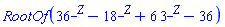 RootOf(36^_Z-18^_Z+6*3^_Z-36)