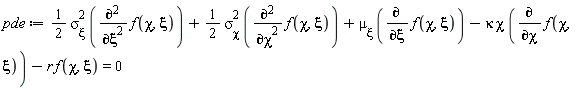 pde := (1/2)*sigma[xi]^2*(diff(f(chi, xi), xi, xi))+(1/2)*sigma[chi]^2*(diff(f(chi, xi), chi, chi))+mu[xi]*(diff(f(chi, xi), xi))-kappa*chi*(diff(f(chi, xi), chi))-r*f(chi, xi) = 0