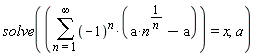 solve(sum((-1)^n*(a*n^(1/n)-a), n = 1 .. infinity) = x, a)