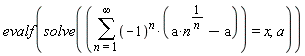 evalf(solve(sum((-1)^n*(a*n^(1/n)-a), n = 1 .. infinity) = x, a))