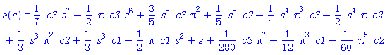 a(s) = (1/7)*c3*s^7-(1/2)*Pi*c3*s^6+(3/5)*s^5*c3*Pi^2+(1/5)*s^5*c2-(1/4)*s^4*Pi^3*c3-(1/2)*s^4*Pi*c2+(1/3)*s^3*Pi^2*c2+(1/3)*s^3*c1-(1/2)*Pi*c1*s^2+s+(1/280)*c3*Pi^7+(1/12)*Pi^3*c1-(1/60)*Pi^5*c2