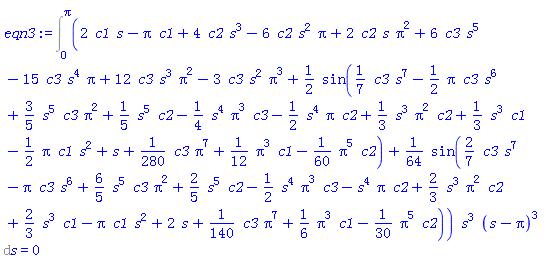 Int((2*c1*s-Pi*c1+4*c2*s^3-6*c2*s^2*Pi+2*c2*s*Pi^2+6*c3*s^5-15*c3*s^4*Pi+12*c3*s^3*Pi^2-3*c3*s^2*Pi^3+(1/2)*sin((1/7)*c3*s^7-(1/2)*Pi*c3*s^6+(3/5)*s^5*c3*Pi^2+(1/5)*s^5*c2-(1/4)*s^4*Pi^3*c3-(1/2)*s^4*Pi*c2+(1/3)*s^3*Pi^2*c2+(1/3)*s^3*c1-(1/2)*Pi*c1*s^2+s+(1/280)*c3*Pi^7+(1/12)*Pi^3*c1-(1/60)*Pi^5*c2)+(1/64)*sin((2/7)*c3*s^7-Pi*c3*s^6+(6/5)*s^5*c3*Pi^2+(2/5)*s^5*c2-(1/2)*s^4*Pi^3*c3-s^4*Pi*c2+(2/3)*s^3*Pi^2*c2+(2/3)*s^3*c1-Pi*c1*s^2+2*s+(1/140)*c3*Pi^7+(1/6)*Pi^3*c1-(1/30)*Pi^5*c2))*s^3*(s-Pi)^3, s = 0 .. Pi) = 0