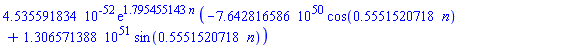 0.4535591834e-51*exp(1.795455143*n)*(-0.7642816586e51*cos(.5551520718*n)+0.1306571388e52*sin(.5551520718*n))