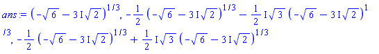 (-6^(1/2)-(3*I)*2^(1/2))^(1/3), -(1/2)*(-6^(1/2)-(3*I)*2^(1/2))^(1/3)-((1/2)*I)*3^(1/2)*(-6^(1/2)-(3*I)*2^(1/2))^(1/3), -(1/2)*(-6^(1/2)-(3*I)*2^(1/2))^(1/3)+((1/2)*I)*3^(1/2)*(-6^(1/2)-(3*I)*2^(1/2))^(1/3)