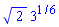 2^(1/2)*3^(1/6)