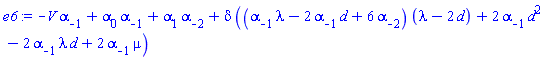 -V*alpha[-1]+alpha[0]*alpha[-1]+alpha[1]*alpha[-2]+delta*((alpha[-1]*lambda-2*alpha[-1]*d+6*alpha[-2])*(lambda-2*d)+2*alpha[-1]*d^2-2*alpha[-1]*lambda*d+2*alpha[-1]*mu)