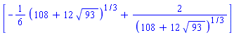 [-(1/6)*(108+12*93^(1/2))^(1/3)+2/(108+12*93^(1/2))^(1/3)]