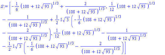 [-(1/6)*(108+12*93^(1/2))^(1/3)+2/(108+12*93^(1/2))^(1/3), (1/12)*(108+12*93^(1/2))^(1/3)-1/(108+12*93^(1/2))^(1/3)+((1/2)*I)*3^(1/2)*(-(1/6)*(108+12*93^(1/2))^(1/3)-2/(108+12*93^(1/2))^(1/3)), (1/12)*(108+12*93^(1/2))^(1/3)-1/(108+12*93^(1/2))^(1/3)-((1/2)*I)*3^(1/2)*(-(1/6)*(108+12*93^(1/2))^(1/3)-2/(108+12*93^(1/2))^(1/3))]