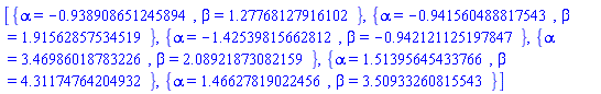 [{alpha = HFloat(-0.938908651245894), beta = HFloat(1.2776812791610155)}, {alpha = HFloat(-0.9415604888175434), beta = HFloat(1.9156285753451883)}, {alpha = HFloat(-1.4253981566281189), beta = HFloat(-0.9421211251978474)}, {alpha = HFloat(3.4698601878322606), beta = HFloat(2.0892187308215853)}, {alpha = HFloat(1.5139564543376625), beta = HFloat(4.311747642049322)}, {alpha = HFloat(1.4662781902245647), beta = HFloat(3.5093326081554324)}]