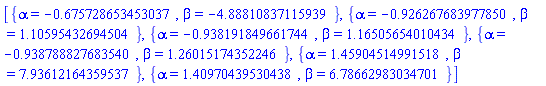 [{alpha = HFloat(-0.6757286534530367), beta = HFloat(-4.8881083711593885)}, {alpha = HFloat(-0.9262676839778495), beta = HFloat(1.105954326945037)}, {alpha = HFloat(-0.9381918496617435), beta = HFloat(1.1650565401043445)}, {alpha = HFloat(-0.9387888276835398), beta = HFloat(1.2601517435224572)}, {alpha = HFloat(1.4590451499151815), beta = HFloat(7.936121643595366)}, {alpha = HFloat(1.409704395304377), beta = HFloat(6.786629830347009)}]
