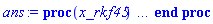 proc (x_rkf45) local _res, _dat, _vars, _solnproc, _xout, _ndsol, _pars, _n, _i; option `Copyright (c) 2000 by Waterloo Maple Inc. All rights reserved.`; if 1 < nargs then error "invalid input: too many arguments" end if; _EnvDSNumericSaveDigits := Digits; Digits := 15; if _EnvInFsolve = true then _xout := evalf[_EnvDSNumericSaveDigits](x_rkf45) else _xout := evalf(x_rkf45) end if; _dat := Array(1..4, {(1) = proc (_xin) local _xout, _dtbl, _dat, _vmap, _x0, _y0, _val, _dig, _n, _ne, _nd, _nv, _pars, _ini, _par, _i, _j, _k, _src; option `Copyright (c) 2002 by Waterloo Maple Inc. All rights reserved.`; table( [( "right" ) = 7., ( "complex" ) = false, ( "left" ) = 0. ] ) _xout := _xin; _pars := []; _dtbl := array( 1 .. 4, [( 1 ) = (array( 1 .. 19, [( 1 ) = (datatype = float[8], order = C_order, storage = rectangular), ( 2 ) = (datatype = float[8], order = C_order, storage = rectangular), ( 3 ) = ([0, 0, 0, Array(1..0, 1..2, {}, datatype = float[8], order = C_order)]), ( 5 ) = (Array(1..25, {(1) = 7.0, (2) = 0.10e-5, (3) = .0, (4) = 0.500001e-14, (5) = .0, (6) = 0.5552424631425701e-1, (7) = .0, (8) = 0.10e-5, (9) = .0, (10) = .0, (11) = .0, (12) = .0, (13) = 1.0, (14) = .0, (15) = .5, (16) = .0, (17) = 1.0, (18) = 1.0, (19) = .0, (20) = .0, (21) = 1.0, (22) = 1.0, (23) = .0, (24) = .0, (25) = .0}, datatype = float[8], order = C_order)), ( 4 ) = (Array(1..49, {(1) = 1, (2) = 1, (3) = 0, (4) = 0, (5) = 0, (6) = 0, (7) = 1, (8) = 0, (9) = 0, (10) = 1, (11) = 0, (12) = 0, (13) = 0, (14) = 0, (15) = 0, (16) = 0, (17) = 0, (18) = 1, (19) = 30000, (20) = 0, (21) = 0, (22) = 1, (23) = 4, (24) = 0, (25) = 1, (26) = 15, (27) = 1, (28) = 0, (29) = 1, (30) = 3, (31) = 3, (32) = 0, (33) = 1, (34) = 0, (35) = 0, (36) = 0, (37) = 0, (38) = 0, (39) = 0, (40) = 0, (41) = 0, (42) = 0, (43) = 1, (44) = 0, (45) = 0, (46) = 0, (47) = 0, (48) = 0, (49) = 0}, datatype = integer[4])), ( 7 ) = ([Array(1..4, 1..7, {(1, 1) = .0, (1, 2) = .203125, (1, 3) = .3046875, (1, 4) = .75, (1, 5) = .8125, (1, 6) = .40625, (1, 7) = .8125, (2, 1) = 0.6378173828125e-1, (2, 2) = .0, (2, 3) = .279296875, (2, 4) = .27237892150878906, (2, 5) = -0.9686851501464844e-1, (2, 6) = 0.1956939697265625e-1, (2, 7) = .5381584167480469, (3, 1) = 0.31890869140625e-1, (3, 2) = .0, (3, 3) = -.34375, (3, 4) = -.335235595703125, (3, 5) = .2296142578125, (3, 6) = .41748046875, (3, 7) = 11.480712890625, (4, 1) = 0.9710520505905151e-1, (4, 2) = .0, (4, 3) = .40350341796875, (4, 4) = 0.20297467708587646e-1, (4, 5) = -0.6054282188415527e-2, (4, 6) = -0.4770040512084961e-1, (4, 7) = .77858567237854}, datatype = float[8], order = C_order), Array(1..6, 1..6, {(1, 1) = .0, (1, 2) = .0, (1, 3) = .0, (1, 4) = .0, (1, 5) = .0, (1, 6) = 1.0, (2, 1) = .25, (2, 2) = .0, (2, 3) = .0, (2, 4) = .0, (2, 5) = .0, (2, 6) = 1.0, (3, 1) = .1875, (3, 2) = .5625, (3, 3) = .0, (3, 4) = .0, (3, 5) = .0, (3, 6) = 2.0, (4, 1) = .23583984375, (4, 2) = -.87890625, (4, 3) = .890625, (4, 4) = .0, (4, 5) = .0, (4, 6) = .2681884765625, (5, 1) = .1272735595703125, (5, 2) = -.5009765625, (5, 3) = .44921875, (5, 4) = -0.128936767578125e-1, (5, 5) = .0, (5, 6) = 0.626220703125e-1, (6, 1) = -0.927734375e-1, (6, 2) = .626220703125, (6, 3) = -.4326171875, (6, 4) = .1418304443359375, (6, 5) = -0.861053466796875e-1, (6, 6) = .3131103515625}, datatype = float[8], order = C_order), Array(1..6, {(1) = .0, (2) = .386, (3) = .21, (4) = .63, (5) = 1.0, (6) = 1.0}, datatype = float[8], order = C_order), Array(1..6, {(1) = .25, (2) = -.1043, (3) = .1035, (4) = -0.362e-1, (5) = .0, (6) = .0}, datatype = float[8], order = C_order), Array(1..6, 1..5, {(1, 1) = .0, (1, 2) = .0, (1, 3) = .0, (1, 4) = .0, (1, 5) = .0, (2, 1) = 1.544, (2, 2) = .0, (2, 3) = .0, (2, 4) = .0, (2, 5) = .0, (3, 1) = .9466785280815533, (3, 2) = .25570116989825814, (3, 3) = .0, (3, 4) = .0, (3, 5) = .0, (4, 1) = 3.3148251870684886, (4, 2) = 2.896124015972123, (4, 3) = .9986419139977808, (4, 4) = .0, (4, 5) = .0, (5, 1) = 1.2212245092262748, (5, 2) = 6.019134481287752, (5, 3) = 12.537083329320874, (5, 4) = -.687886036105895, (5, 5) = .0, (6, 1) = 1.2212245092262748, (6, 2) = 6.019134481287752, (6, 3) = 12.537083329320874, (6, 4) = -.687886036105895, (6, 5) = 1.0}, datatype = float[8], order = C_order), Array(1..6, 1..5, {(1, 1) = .0, (1, 2) = .0, (1, 3) = .0, (1, 4) = .0, (1, 5) = .0, (2, 1) = -5.6688, (2, 2) = .0, (2, 3) = .0, (2, 4) = .0, (2, 5) = .0, (3, 1) = -2.4300933568337584, (3, 2) = -.20635991570891224, (3, 3) = .0, (3, 4) = .0, (3, 5) = .0, (4, 1) = -.10735290581452621, (4, 2) = -9.594562251021896, (4, 3) = -20.470286148096154, (4, 4) = .0, (4, 5) = .0, (5, 1) = 7.496443313968615, (5, 2) = -10.246804314641219, (5, 3) = -33.99990352819906, (5, 4) = 11.708908932061595, (5, 5) = .0, (6, 1) = 8.083246795922411, (6, 2) = -7.981132988062785, (6, 3) = -31.52159432874373, (6, 4) = 16.319305431231363, (6, 5) = -6.0588182388340535}, datatype = float[8], order = C_order), Array(1..3, 1..5, {(1, 1) = .0, (1, 2) = .0, (1, 3) = .0, (1, 4) = .0, (1, 5) = .0, (2, 1) = 10.126235083446911, (2, 2) = -7.487995877607633, (2, 3) = -34.800918615557414, (2, 4) = -7.9927717075687275, (2, 5) = 1.0251377232956207, (3, 1) = -.6762803392806898, (3, 2) = 6.087714651678606, (3, 3) = 16.43084320892463, (3, 4) = 24.767225114183653, (3, 5) = -6.5943891257167815}, datatype = float[8], order = C_order)]), ( 6 ) = (Array(1..1, {(1) = 1.0}, datatype = float[8], order = C_order)), ( 10 ) = ([proc (N, X, Y, YP) option `[Y[1] = y(x)]`; YP[1] := Y[1]; 0 end proc, -1, 0, 0, 0, 0]), ( 11 ) = (Array(1..6, 0..1, {(1, 1) = .0, (2, 0) = .0, (2, 1) = .0, (3, 0) = .0, (3, 1) = .0, (4, 0) = .0, (4, 1) = .0, (5, 0) = .0, (5, 1) = .0, (6, 0) = .0, (6, 1) = .0}, datatype = float[8], order = C_order)), ( 8 ) = ([Array(1..1, {(1) = .0}, datatype = float[8], order = C_order), Array(1..1, {(1) = .0}, datatype = float[8], order = C_order), Array(1..1, {(1) = 1.0}, datatype = float[8], order = C_order)]), ( 9 ) = ([Array(1..1, {(1) = .1}, datatype = float[8], order = C_order), Array(1..1, {(1) = 1031.5218257764263}, datatype = float[8], order = C_order), Array(1..1, {(1) = .0}, datatype = float[8], order = C_order), Array(1..1, {(1) = 1111.8830345661984}, datatype = float[8], order = C_order), Array(1..1, {(1) = .0}, datatype = float[8], order = C_order), Array(1..1, 1..1, {(1, 1) = .0}, datatype = float[8], order = C_order), Array(1..1, 1..1, {(1, 1) = .0}, datatype = float[8], order = C_order), Array(1..1, 1..6, {(1, 1) = 1111.8830345661984, (1, 2) = 964.955594122477, (1, 3) = 988.8442102279557, (1, 4) = 1096.54422300394, (1, 5) = 1113.2990689782885, (1, 6) = 1011.9656447067769}, datatype = float[8], order = C_order), Array(1..1, {(1) = 0}, datatype = integer[4]), Array(1..1, {(1) = 1096.631751745884}, datatype = float[8], order = C_order), Array(1..1, {(1) = 1111.8830345661984}, datatype = float[8], order = C_order), Array(1..1, {(1) = 0.4174764142074998e-3}, datatype = float[8], order = C_order), Array(1..1, {(1) = 1036.369714085639}, datatype = float[8], order = C_order)]), ( 15 ) = ("rkf45"), ( 14 ) = ([0, 0]), ( 13 ) = (), ( 12 ) = (), ( 16 ) = ([0, 0, 0, []]), ( 17 ) = ([proc (N, X, Y, YP) option `[Y[1] = y(x)]`; YP[1] := Y[1]; 0 end proc, -1, 0, 0, 0, 0]), ( 18 ) = ([]), ( 19 ) = (0)  ] )), ( 3 ) = (array( 1 .. 19, [( 1 ) = (datatype = float[8], order = C_order, storage = rectangular), ( 2 ) = (datatype = float[8], order = C_order, storage = rectangular), ( 3 ) = ([0, 0, 0, Array(1..0, 1..2, {}, datatype = float[8], order = C_order)]), ( 5 ) = (Array(1..25, {(1) = 7.0, (2) = 0.10e-5, (3) = .18754883581288073, (4) = 0.500001e-14, (5) = .0, (6) = 0.5552424631425701e-1, (7) = .0, (8) = 0.10e-5, (9) = .0, (10) = .0, (11) = .0, (12) = .0, (13) = 1.0, (14) = .0, (15) = .5, (16) = .0, (17) = 1.0, (18) = 1.0, (19) = .0, (20) = .0, (21) = 1.0, (22) = 1.0, (23) = .0, (24) = .0, (25) = .0}, datatype = float[8], order = C_order)), ( 4 ) = (Array(1..49, {(1) = 1, (2) = 1, (3) = 0, (4) = 0, (5) = 0, (6) = 0, (7) = 1, (8) = 1, (9) = 0, (10) = 1, (11) = 153, (12) = 153, (13) = 0, (14) = 0, (15) = 0, (16) = 0, (17) = 0, (18) = 267, (19) = 30000, (20) = 5, (21) = 0, (22) = 1, (23) = 4, (24) = 0, (25) = 1, (26) = 15, (27) = 1, (28) = 0, (29) = 1, (30) = 3, (31) = 3, (32) = 0, (33) = 1, (34) = 0, (35) = 0, (36) = 0, (37) = 0, (38) = 0, (39) = 0, (40) = 0, (41) = 0, (42) = 0, (43) = 1, (44) = 0, (45) = 0, (46) = 0, (47) = 0, (48) = 0, (49) = 0}, datatype = integer[4])), ( 7 ) = ([Array(1..4, 1..7, {(1, 1) = .0, (1, 2) = .203125, (1, 3) = .3046875, (1, 4) = .75, (1, 5) = .8125, (1, 6) = .40625, (1, 7) = .8125, (2, 1) = 0.6378173828125e-1, (2, 2) = .0, (2, 3) = .279296875, (2, 4) = .27237892150878906, (2, 5) = -0.9686851501464844e-1, (2, 6) = 0.1956939697265625e-1, (2, 7) = .5381584167480469, (3, 1) = 0.31890869140625e-1, (3, 2) = .0, (3, 3) = -.34375, (3, 4) = -.335235595703125, (3, 5) = .2296142578125, (3, 6) = .41748046875, (3, 7) = 11.480712890625, (4, 1) = 0.9710520505905151e-1, (4, 2) = .0, (4, 3) = .40350341796875, (4, 4) = 0.20297467708587646e-1, (4, 5) = -0.6054282188415527e-2, (4, 6) = -0.4770040512084961e-1, (4, 7) = .77858567237854}, datatype = float[8], order = C_order), Array(1..6, 1..6, {(1, 1) = .0, (1, 2) = .0, (1, 3) = .0, (1, 4) = .0, (1, 5) = .0, (1, 6) = 1.0, (2, 1) = .25, (2, 2) = .0, (2, 3) = .0, (2, 4) = .0, (2, 5) = .0, (2, 6) = 1.0, (3, 1) = .1875, (3, 2) = .5625, (3, 3) = .0, (3, 4) = .0, (3, 5) = .0, (3, 6) = 2.0, (4, 1) = .23583984375, (4, 2) = -.87890625, (4, 3) = .890625, (4, 4) = .0, (4, 5) = .0, (4, 6) = .2681884765625, (5, 1) = .1272735595703125, (5, 2) = -.5009765625, (5, 3) = .44921875, (5, 4) = -0.128936767578125e-1, (5, 5) = .0, (5, 6) = 0.626220703125e-1, (6, 1) = -0.927734375e-1, (6, 2) = .626220703125, (6, 3) = -.4326171875, (6, 4) = .1418304443359375, (6, 5) = -0.861053466796875e-1, (6, 6) = .3131103515625}, datatype = float[8], order = C_order), Array(1..6, {(1) = .0, (2) = .386, (3) = .21, (4) = .63, (5) = 1.0, (6) = 1.0}, datatype = float[8], order = C_order), Array(1..6, {(1) = .25, (2) = -.1043, (3) = .1035, (4) = -0.362e-1, (5) = .0, (6) = .0}, datatype = float[8], order = C_order), Array(1..6, 1..5, {(1, 1) = .0, (1, 2) = .0, (1, 3) = .0, (1, 4) = .0, (1, 5) = .0, (2, 1) = 1.544, (2, 2) = .0, (2, 3) = .0, (2, 4) = .0, (2, 5) = .0, (3, 1) = .9466785280815533, (3, 2) = .25570116989825814, (3, 3) = .0, (3, 4) = .0, (3, 5) = .0, (4, 1) = 3.3148251870684886, (4, 2) = 2.896124015972123, (4, 3) = .9986419139977808, (4, 4) = .0, (4, 5) = .0, (5, 1) = 1.2212245092262748, (5, 2) = 6.019134481287752, (5, 3) = 12.537083329320874, (5, 4) = -.687886036105895, (5, 5) = .0, (6, 1) = 1.2212245092262748, (6, 2) = 6.019134481287752, (6, 3) = 12.537083329320874, (6, 4) = -.687886036105895, (6, 5) = 1.0}, datatype = float[8], order = C_order), Array(1..6, 1..5, {(1, 1) = .0, (1, 2) = .0, (1, 3) = .0, (1, 4) = .0, (1, 5) = .0, (2, 1) = -5.6688, (2, 2) = .0, (2, 3) = .0, (2, 4) = .0, (2, 5) = .0, (3, 1) = -2.4300933568337584, (3, 2) = -.20635991570891224, (3, 3) = .0, (3, 4) = .0, (3, 5) = .0, (4, 1) = -.10735290581452621, (4, 2) = -9.594562251021896, (4, 3) = -20.470286148096154, (4, 4) = .0, (4, 5) = .0, (5, 1) = 7.496443313968615, (5, 2) = -10.246804314641219, (5, 3) = -33.99990352819906, (5, 4) = 11.708908932061595, (5, 5) = .0, (6, 1) = 8.083246795922411, (6, 2) = -7.981132988062785, (6, 3) = -31.52159432874373, (6, 4) = 16.319305431231363, (6, 5) = -6.0588182388340535}, datatype = float[8], order = C_order), Array(1..3, 1..5, {(1, 1) = .0, (1, 2) = .0, (1, 3) = .0, (1, 4) = .0, (1, 5) = .0, (2, 1) = 10.126235083446911, (2, 2) = -7.487995877607633, (2, 3) = -34.800918615557414, (2, 4) = -7.9927717075687275, (2, 5) = 1.0251377232956207, (3, 1) = -.6762803392806898, (3, 2) = 6.087714651678606, (3, 3) = 16.43084320892463, (3, 4) = 24.767225114183653, (3, 5) = -6.5943891257167815}, datatype = float[8], order = C_order)]), ( 6 ) = (Array(1..1, {(1) = 1.0}, datatype = float[8], order = C_order)), ( 10 ) = ([proc (N, X, Y, YP) option `[Y[1] = y(x)]`; YP[1] := Y[1]; 0 end proc, -1, 0, 0, 0, 0]), ( 11 ) = (Array(1..6, 0..1, {(1, 1) = 6.826261947842478, (2, 0) = 6.826261947842478, (2, 1) = 921.7377049382327, (3, 0) = 921.7377049382327, (3, 1) = 6.873149352960771, (4, 0) = 6.873149352960771, (4, 1) = 965.9848501129891, (5, 0) = 965.9848501129891, (5, 1) = 6.920036758079064, (6, 0) = 6.920036758079064, (6, 1) = 1012.3559844153592}, datatype = float[8], order = C_order)), ( 8 ) = ([Array(1..1, {(1) = 1.0}, datatype = float[8], order = C_order), Array(1..1, {(1) = .0}, datatype = float[8], order = C_order), Array(1..1, {(1) = 1111.8830345661984}, datatype = float[8], order = C_order)]), ( 9 ) = ([Array(1..1, {(1) = .1}, datatype = float[8], order = C_order), Array(1..1, {(1) = 1031.5218257764263}, datatype = float[8], order = C_order), Array(1..1, {(1) = .0}, datatype = float[8], order = C_order), Array(1..1, {(1) = 1111.8830345661984}, datatype = float[8], order = C_order), Array(1..1, {(1) = .0}, datatype = float[8], order = C_order), Array(1..1, 1..1, {(1, 1) = .0}, datatype = float[8], order = C_order), Array(1..1, 1..1, {(1, 1) = .0}, datatype = float[8], order = C_order), Array(1..1, 1..6, {(1, 1) = 1111.8830345661984, (1, 2) = 964.955594122477, (1, 3) = 988.8442102279557, (1, 4) = 1096.54422300394, (1, 5) = 1113.2990689782885, (1, 6) = 1011.9656447067769}, datatype = float[8], order = C_order), Array(1..1, {(1) = 0}, datatype = integer[4]), Array(1..1, {(1) = 1096.631751745884}, datatype = float[8], order = C_order), Array(1..1, {(1) = 1111.8830345661984}, datatype = float[8], order = C_order), Array(1..1, {(1) = 0.4174764142074998e-3}, datatype = float[8], order = C_order), Array(1..1, {(1) = 1036.369714085639}, datatype = float[8], order = C_order)]), ( 15 ) = ("rkf45"), ( 14 ) = ([0, 0]), ( 13 ) = (), ( 12 ) = (Array(1..153, 0..1, {(1, 1) = .0, (2, 0) = .0, (2, 1) = 1.0, (3, 0) = 1.0, (3, 1) = 0.13881061578564252e-1, (4, 0) = 0.13881061578564252e-1, (4, 1) = 1.0139778509731394, (5, 0) = 1.0139778509731394, (5, 1) = 0.27762123157128504e-1, (6, 0) = 0.27762123157128504e-1, (6, 1) = 1.02815108215469, (7, 0) = 1.02815108215469, (7, 1) = 0.41643184735692756e-1, (8, 0) = 0.41643184735692756e-1, (8, 1) = 1.042522424497017, (9, 0) = 1.042522424497017, (9, 1) = 0.5552424631425701e-1, (10, 0) = 0.5552424631425701e-1, (10, 1) = 1.0570946473837868, (11, 0) = 1.0570946473837868, (11, 1) = .1024952164857874, (12, 0) = .1024952164857874, (12, 1) = 1.1079320553083518, (13, 0) = 1.1079320553083518, (13, 1) = .14946618665731778, (14, 0) = .14946618665731778, (14, 1) = 1.161214255674714, (15, 0) = 1.161214255674714, (15, 1) = .19643715682884816, (16, 0) = .19643715682884816, (16, 1) = 1.2170588185351745, (17, 0) = 1.2170588185351745, (17, 1) = .24340812700037856, (18, 0) = .24340812700037856, (18, 1) = 1.275589076223439, (19, 0) = 1.275589076223439, (19, 1) = .2910742985882352, (20, 0) = .2910742985882352, (20, 1) = 1.3378640043967749, (21, 0) = 1.3378640043967749, (21, 1) = .3387404701760918, (22, 0) = .3387404701760918, (22, 1) = 1.4031791470760218, (23, 0) = 1.4031791470760218, (23, 1) = .38640664176394846, (24, 0) = .38640664176394846, (24, 1) = 1.4716829243666918, (25, 0) = 1.4716829243666918, (25, 1) = .43407281335180514, (26, 0) = .43407281335180514, (26, 1) = 1.5435311423983853, (27, 0) = 1.5435311423983853, (27, 1) = .4816260745650258, (28, 0) = .4816260745650258, (28, 1) = 1.6187043631041826, (29, 0) = 1.6187043631041826, (29, 1) = .5291793357782465, (30, 0) = .5291793357782465, (30, 1) = 1.697538582322118, (31, 0) = 1.697538582322118, (31, 1) = .5767325969914672, (32, 0) = .5767325969914672, (32, 1) = 1.7802120926169605, (33, 0) = 1.7802120926169605, (33, 1) = .6242858582046877, (34, 0) = .6242858582046877, (34, 1) = 1.866912037351233, (35, 0) = 1.866912037351233, (35, 1) = .6717265046984456, (36, 0) = .6717265046984456, (36, 1) = 1.9576141197035275, (37, 0) = 1.9576141197035275, (37, 1) = .7191671511922035, (38, 0) = .7191671511922035, (38, 1) = 2.052722758918827, (39, 0) = 2.052722758918827, (39, 1) = .7666077976859613, (40, 0) = .7666077976859613, (40, 1) = 2.152452036209294, (41, 0) = 2.152452036209294, (41, 1) = .8140484441797192, (42, 0) = .8140484441797192, (42, 1) = 2.2570266340907947, (43, 0) = 2.2570266340907947, (43, 1) = .8613949482932629, (44, 0) = .8613949482932629, (44, 1) = 2.3664592541402683, (45, 0) = 2.3664592541402683, (45, 1) = .9087414524068066, (46, 0) = .9087414524068066, (46, 1) = 2.4811976109701614, (47, 0) = 2.4811976109701614, (47, 1) = .9560879565203503, (48, 0) = .9560879565203503, (48, 1) = 2.601498946338711, (49, 0) = 2.601498946338711, (49, 1) = 1.003434460633894, (50, 0) = 1.003434460633894, (50, 1) = 2.727633214390756, (51, 0) = 2.727633214390756, (51, 1) = 1.0507027080120932, (52, 0) = 1.0507027080120932, (52, 1) = 2.8596595395544373, (53, 0) = 2.8596595395544373, (53, 1) = 1.0979709553902923, (54, 0) = 1.0979709553902923, (54, 1) = 2.9980762044778144, (55, 0) = 2.9980762044778144, (55, 1) = 1.1452392027684914, (56, 0) = 1.1452392027684914, (56, 1) = 3.1431925121175217, (57, 0) = 3.1431925121175217, (57, 1) = 1.1925074501466906, (58, 0) = 1.1925074501466906, (58, 1) = 3.295333024368449, (59, 0) = 3.295333024368449, (59, 1) = 1.2397106841411143, (60, 0) = 1.2397106841411143, (60, 1) = 3.4546132635116553, (61, 0) = 3.4546132635116553, (61, 1) = 1.286913918135538, (62, 0) = 1.286913918135538, (62, 1) = 3.621592131544302, (63, 0) = 3.621592131544302, (63, 1) = 1.3341171521299617, (64, 0) = 1.3341171521299617, (64, 1) = 3.796641729991258, (65, 0) = 3.796641729991258, (65, 1) = 1.3813203861243855, (66, 0) = 1.3813203861243855, (66, 1) = 3.980152491182559, (67, 0) = 3.980152491182559, (67, 1) = 1.4284696284876823, (68, 0) = 1.4284696284876823, (68, 1) = 4.1723082682996475, (69, 0) = 4.1723082682996475, (69, 1) = 1.4756188708509792, (70, 0) = 1.4756188708509792, (70, 1) = 4.373740801087314, (71, 0) = 4.373740801087314, (71, 1) = 1.5227681132142759, (72, 0) = 1.5227681132142759, (72, 1) = 4.584897942313216, (73, 0) = 4.584897942313216, (73, 1) = 1.5699173555775727, (74, 0) = 1.5699173555775727, (74, 1) = 4.806249581097181, (75, 0) = 4.806249581097181, (75, 1) = 1.6170217729280516, (76, 0) = 1.6170217729280516, (76, 1) = 5.038062246099688, (77, 0) = 5.038062246099688, (77, 1) = 1.6641261902785303, (78, 0) = 1.6641261902785303, (78, 1) = 5.281055301579998, (79, 0) = 5.281055301579998, (79, 1) = 1.711230607629009, (80, 0) = 1.711230607629009, (80, 1) = 5.535767976446111, (81, 0) = 5.535767976446111, (81, 1) = 1.7583350249794878, (82, 0) = 1.7583350249794878, (82, 1) = 5.802766005903514, (83, 0) = 5.802766005903514, (83, 1) = 1.8054022369421259, (84, 0) = 1.8054022369421259, (84, 1) = 6.082415856841877, (85, 0) = 6.082415856841877, (85, 1) = 1.8524694489047637, (86, 0) = 1.8524694489047637, (86, 1) = 6.375542394262556, (87, 0) = 6.375542394262556, (87, 1) = 1.8995366608674016, (88, 0) = 1.8995366608674016, (88, 1) = 6.682795071525746, (89, 0) = 6.682795071525746, (89, 1) = 1.9466038728300397, (90, 0) = 1.9466038728300397, (90, 1) = 7.00485524031624, (91, 0) = 7.00485524031624, (91, 1) = 1.9936402101858677, (92, 0) = 1.9936402101858677, (92, 1) = 7.342210094630848, (93, 0) = 7.342210094630848, (93, 1) = 2.040676547541696, (94, 0) = 2.040676547541696, (94, 1) = 7.695811597452143, (95, 0) = 7.695811597452143, (95, 1) = 2.087712884897524, (96, 0) = 2.087712884897524, (96, 1) = 8.066442163216424, (97, 0) = 8.066442163216424, (97, 1) = 2.134749222253352, (98, 0) = 2.134749222253352, (98, 1) = 8.454922609004427, (99, 0) = 8.454922609004427, (99, 1) = 2.181759943023145, (100, 0) = 2.181759943023145, (100, 1) = 8.861885904901447, (101, 0) = 8.861885904901447, (101, 1) = 2.228770663792938, (102, 0) = 2.228770663792938, (102, 1) = 9.288437191446876, (103, 0) = 9.288437191446876, (103, 1) = 2.275781384562731, (104, 0) = 2.275781384562731, (104, 1) = 9.735519271157928, (105, 0) = 9.735519271157928, (105, 1) = 2.322792105332524, (106, 0) = 2.322792105332524, (106, 1) = 10.20412119525758, (107, 0) = 10.20412119525758, (107, 1) = 2.3697815751165208, (108, 0) = 2.3697815751165208, (108, 1) = 10.695051901239905, (109, 0) = 10.695051901239905, (109, 1) = 2.4167710449005178, (110, 0) = 2.4167710449005178, (110, 1) = 11.209601190392068, (111, 0) = 11.209601190392068, (111, 1) = 2.463760514684515, (112, 0) = 2.463760514684515, (112, 1) = 11.74890533821884, (113, 0) = 11.74890533821884, (113, 1) = 2.510749984468512, (114, 0) = 2.510749984468512, (114, 1) = 12.314156333513775, (115, 0) = 12.314156333513775, (115, 1) = 2.557721827031433, (116, 0) = 2.557721827031433, (116, 1) = 12.906375481192162, (117, 0) = 12.906375481192162, (117, 1) = 2.604693669594354, (118, 0) = 2.604693669594354, (118, 1) = 13.527075239520398, (119, 0) = 13.527075239520398, (119, 1) = 2.6516655121572748, (120, 0) = 2.6516655121572748, (120, 1) = 14.17762526691933, (121, 0) = 14.17762526691933, (121, 1) = 2.6986373547201956, (122, 0) = 2.6986373547201956, (122, 1) = 14.859462352079401, (123, 0) = 14.859462352079401, (123, 1) = 2.745594577342147, (124, 0) = 2.745594577342147, (124, 1) = 15.573864058472228, (125, 0) = 15.573864058472228, (125, 1) = 2.792551799964099, (126, 0) = 2.792551799964099, (126, 1) = 16.32261135247373, (127, 0) = 16.32261135247373, (127, 1) = 2.839509022586051, (128, 0) = 2.839509022586051, (128, 1) = 17.107355418243895, (129, 0) = 17.107355418243895, (129, 1) = 2.8864662452080023, (130, 0) = 2.8864662452080023, (130, 1) = 17.92982834234024, (131, 0) = 17.92982834234024, (131, 1) = 2.9334113431102984, (132, 0) = 2.9334113431102984, (132, 1) = 18.79161687795776, (133, 0) = 18.79161687795776, (133, 1) = 2.980356441012595, (134, 0) = 2.980356441012595, (134, 1) = 19.694825822533478, (135, 0) = 19.694825822533478, (135, 1) = 3.027301538914891, (136, 0) = 3.027301538914891, (136, 1) = 20.641445959986797, (137, 0) = 20.641445959986797, (137, 1) = 3.074246636817187, (138, 0) = 3.074246636817187, (138, 1) = 21.633565589739902, (139, 0) = 21.633565589739902, (139, 1) = 3.1211816800326497, (140, 0) = 3.1211816800326497, (140, 1) = 22.673144492902143, (141, 0) = 22.673144492902143, (141, 1) = 3.168116723248112, (142, 0) = 3.168116723248112, (142, 1) = 23.76267804454279, (143, 0) = 23.76267804454279, (143, 1) = 3.2150517664635743, (144, 0) = 3.2150517664635743, (144, 1) = 24.90456668219574, (145, 0) = 24.90456668219574, (145, 1) = 3.261986809679037, (146, 0) = 3.261986809679037, (146, 1) = 26.101328399029725, (147, 0) = 26.101328399029725, (147, 1) = 3.308913515337352, (148, 0) = 3.308913515337352, (148, 1) = 27.35537300267221, (149, 0) = 27.35537300267221, (149, 1) = 3.355840220995667, (150, 0) = 3.355840220995667, (150, 1) = 28.669666969313703, (151, 0) = 28.669666969313703, (151, 1) = 3.402766926653982, (152, 0) = 3.402766926653982, (152, 1) = 30.047104895044566, (153, 0) = 30.047104895044566, (153, 1) = 3.449693632312297}, datatype = float[8], order = C_order)), ( 16 ) = ([0, 0, 0, []]), ( 17 ) = ([proc (N, X, Y, YP) option `[Y[1] = y(x)]`; YP[1] := Y[1]; 0 end proc, -1, 0, 0, 0, 0]), ( 19 ) = (0)  ] )), ( 4 ) = (3)  ] ); _y0 := Array(0..1, {(1) = 0.}); _vmap := array( 1 .. 1, [( 1 ) = (1)  ] ); _x0 := _dtbl[1][5][5]; _n := _dtbl[1][4][1]; _ne := _dtbl[1][4][3]; _nd := _dtbl[1][4][4]; _nv := _dtbl[1][4][16]; if not type(_xout, 'numeric') then if member(_xout, ["start", "left", "right"]) then if _Env_smart_dsolve_numeric = true or _dtbl[1][4][10] = 1 then if _xout = "left" then if type(_dtbl[2], 'table') then return _dtbl[2][5][1] end if elif _xout = "right" then if type(_dtbl[3], 'table') then return _dtbl[3][5][1] end if end if end if; return _dtbl[1][5][5] elif _xout = "method" then return _dtbl[1][15] elif _xout = "storage" then return evalb(_dtbl[1][4][10] = 1) elif _xout = "leftdata" then if not type(_dtbl[2], 'array') then return NULL else return eval(_dtbl[2]) end if elif _xout = "rightdata" then if not type(_dtbl[3], 'array') then return NULL else return eval(_dtbl[3]) end if elif _xout = "enginedata" then return eval(_dtbl[1]) elif _xout = "enginereset" then _dtbl[2] := evaln(_dtbl[2]); _dtbl[3] := evaln(_dtbl[3]); return NULL elif _xout = "initial" then return procname(_y0[0]) elif _xout = "laxtol" then return _dtbl[`if`(member(_dtbl[4], {2, 3}), _dtbl[4], 1)][5][18] elif _xout = "numfun" then return `if`(member(_dtbl[4], {2, 3}), _dtbl[_dtbl[4]][4][18], 0) elif _xout = "parameters" then return [seq(_y0[_n+_i], _i = 1 .. nops(_pars))] elif _xout = "initial_and_parameters" then return procname(_y0[0]), [seq(_y0[_n+_i], _i = 1 .. nops(_pars))] elif _xout = "last" then if _dtbl[4] <> 2 and _dtbl[4] <> 3 or _x0-_dtbl[_dtbl[4]][5][1] = 0. then error "no information is available on last computed point" else _xout := _dtbl[_dtbl[4]][5][1] end if elif _xout = "function" then if _dtbl[1][4][33]-2. = 0 then return eval(_dtbl[1][10], 1) else return eval(_dtbl[1][10][1], 1) end if elif _xout = "map" then return copy(_vmap) elif type(_xin, `=`) and type(rhs(_xin), 'list') and member(lhs(_xin), {"initial", "parameters", "initial_and_parameters"}) then _ini, _par := [], []; if lhs(_xin) = "initial" then _ini := rhs(_xin) elif lhs(_xin) = "parameters" then _par := rhs(_xin) elif select(type, rhs(_xin), `=`) <> [] then _par, _ini := selectremove(type, rhs(_xin), `=`) elif nops(rhs(_xin)) < nops(_pars)+1 then error "insufficient data for specification of initial and parameters" else _par := rhs(_xin)[-nops(_pars) .. -1]; _ini := rhs(_xin)[1 .. -nops(_pars)-1] end if; _xout := lhs(_xout); if _par <> [] then `dsolve/numeric/process_parameters`(_n, _pars, _par, _y0) end if; if _ini <> [] then `dsolve/numeric/process_initial`(_n-_ne, _ini, _y0, _pars, _vmap) end if; `dsolve/numeric/SC/reinitialize`(_dtbl, _y0, _n, procname, _pars); if _Env_smart_dsolve_numeric = true and type(_y0[0], 'numeric') and _dtbl[1][4][10] <> 1 then procname("right") := _y0[0]; procname("left") := _y0[0] end if; if _xout = "initial" then return [_y0[0], seq(_y0[_vmap[_i]], _i = 1 .. _n-_ne)] elif _xout = "parameters" then return [seq(_y0[_n+_i], _i = 1 .. nops(_pars))] else return [_y0[0], seq(_y0[_vmap[_i]], _i = 1 .. _n-_ne)], [seq(_y0[_n+_i], _i = 1 .. nops(_pars))] end if elif _xin = "eventstop" then if _nv = 0 then error "this solution has no events" end if; _i := _dtbl[4]; if _i <> 2 and _i <> 3 then return 0 end if; if _dtbl[_i][4][10] = 1 and assigned(_dtbl[5-_i]) and _dtbl[_i][4][9] < 10 and 10 <= _dtbl[5-_i][4][9] then _i := 5-_i; _dtbl[4] := _i; _j := round(_dtbl[_i][4][17]); return round(_dtbl[_i][3][1][_j, 1]) elif 10 <= _dtbl[_i][4][9] then _j := round(_dtbl[_i][4][17]); return round(_dtbl[_i][3][1][_j, 1]) else return 0 end if elif _xin = "eventstatus" then if _nv = 0 then error "this solution has no events" end if; _i := [selectremove(proc (a) options operator, arrow; _dtbl[1][3][1][a, 7] = 1 end proc, {seq(_j, _j = 1 .. round(_dtbl[1][3][1][_nv+1, 1]))})]; return ':-enabled' = _i[1], ':-disabled' = _i[2] elif _xin = "eventclear" then if _nv = 0 then error "this solution has no events" end if; _i := _dtbl[4]; if _i <> 2 and _i <> 3 then error "no events to clear" end if; if _dtbl[_i][4][10] = 1 and assigned(_dtbl[5-_i]) and _dtbl[_i][4][9] < 10 and 10 < _dtbl[5-_i][4][9] then _dtbl[4] := 5-_i; _i := 5-_i end if; if _dtbl[_i][4][9] < 10 then error "no events to clear" elif _nv < _dtbl[_i][4][9]-10 then error "event error condition cannot be cleared" else _j := _dtbl[_i][4][9]-10; if irem(round(_dtbl[_i][3][1][_j, 4]), 2) = 1 then error "retriggerable events cannot be cleared" end if; _j := round(_dtbl[_i][3][1][_j, 1]); for _k to _nv do if _dtbl[_i][3][1][_k, 1] = _j then if _dtbl[_i][3][1][_k, 2] = 3 then error "range events cannot be cleared" end if; _dtbl[_i][3][1][_k, 8] := _dtbl[_i][3][1][_nv+1, 8] end if end do; _dtbl[_i][4][17] := 0; _dtbl[_i][4][9] := 0; if _dtbl[1][4][10] = 1 then if _i = 2 then try procname(procname("left")) catch:  end try else try procname(procname("right")) catch:  end try end if end if end if; return  elif type(_xin, `=`) and member(lhs(_xin), {"eventenable", "eventdisable"}) then if _nv = 0 then error "this solution has no events" end if; if type(rhs(_xin), {('set')('posint'), ('list')('posint')}) then _i := {op(rhs(_xin))} elif type(rhs(_xin), 'posint') then _i := {rhs(_xin)} else error "event identifiers must be integers in the range 1..%1", round(_dtbl[1][3][1][_nv+1, 1]) end if; if select(proc (a) options operator, arrow; _nv < a end proc, _i) <> {} then error "event identifiers must be integers in the range 1..%1", round(_dtbl[1][3][1][_nv+1, 1]) end if; _k := {}; for _j to _nv do if member(round(_dtbl[1][3][1][_j, 1]), _i) then _k := `union`(_k, {_j}) end if end do; _i := _k; if lhs(_xin) = "eventdisable" then _dtbl[4] := 0; _j := [evalb(assigned(_dtbl[2]) and member(_dtbl[2][4][17], _i)), evalb(assigned(_dtbl[3]) and member(_dtbl[3][4][17], _i))]; for _k in _i do _dtbl[1][3][1][_k, 7] := 0; if assigned(_dtbl[2]) then _dtbl[2][3][1][_k, 7] := 0 end if; if assigned(_dtbl[3]) then _dtbl[3][3][1][_k, 7] := 0 end if end do; if _j[1] then for _k to _nv+1 do if _k <= _nv and not type(_dtbl[2][3][4][_k, 1], 'undefined') then userinfo(3, {'events', 'eventreset'}, `reinit #2, event code `, _k, ` to defined init `, _dtbl[2][3][4][_k, 1]); _dtbl[2][3][1][_k, 8] := _dtbl[2][3][4][_k, 1] elif _dtbl[2][3][1][_k, 2] = 0 and irem(iquo(round(_dtbl[2][3][1][_k, 4]), 32), 2) = 1 then userinfo(3, {'events', 'eventreset'}, `reinit #2, event code `, _k, ` to rate hysteresis init `, _dtbl[2][5][24]); _dtbl[2][3][1][_k, 8] := _dtbl[2][5][24] elif _dtbl[2][3][1][_k, 2] = 0 and irem(iquo(round(_dtbl[2][3][1][_k, 4]), 2), 2) = 0 then userinfo(3, {'events', 'eventreset'}, `reinit #2, event code `, _k, ` to initial init `, _x0); _dtbl[2][3][1][_k, 8] := _x0 else userinfo(3, {'events', 'eventreset'}, `reinit #2, event code `, _k, ` to fireinitial init `, _x0-1); _dtbl[2][3][1][_k, 8] := _x0-1 end if end do; _dtbl[2][4][17] := 0; _dtbl[2][4][9] := 0; if _dtbl[1][4][10] = 1 then procname(procname("left")) end if end if; if _j[2] then for _k to _nv+1 do if _k <= _nv and not type(_dtbl[3][3][4][_k, 2], 'undefined') then userinfo(3, {'events', 'eventreset'}, `reinit #3, event code `, _k, ` to defined init `, _dtbl[3][3][4][_k, 2]); _dtbl[3][3][1][_k, 8] := _dtbl[3][3][4][_k, 2] elif _dtbl[3][3][1][_k, 2] = 0 and irem(iquo(round(_dtbl[3][3][1][_k, 4]), 32), 2) = 1 then userinfo(3, {'events', 'eventreset'}, `reinit #3, event code `, _k, ` to rate hysteresis init `, _dtbl[3][5][24]); _dtbl[3][3][1][_k, 8] := _dtbl[3][5][24] elif _dtbl[3][3][1][_k, 2] = 0 and irem(iquo(round(_dtbl[3][3][1][_k, 4]), 2), 2) = 0 then userinfo(3, {'events', 'eventreset'}, `reinit #3, event code `, _k, ` to initial init `, _x0); _dtbl[3][3][1][_k, 8] := _x0 else userinfo(3, {'events', 'eventreset'}, `reinit #3, event code `, _k, ` to fireinitial init `, _x0+1); _dtbl[3][3][1][_k, 8] := _x0+1 end if end do; _dtbl[3][4][17] := 0; _dtbl[3][4][9] := 0; if _dtbl[1][4][10] = 1 then procname(procname("right")) end if end if else for _k in _i do _dtbl[1][3][1][_k, 7] := 1 end do; _dtbl[2] := evaln(_dtbl[2]); _dtbl[3] := evaln(_dtbl[3]); _dtbl[4] := 0; if _dtbl[1][4][10] = 1 then if _x0 <= procname("right") then try procname(procname("right")) catch:  end try end if; if procname("left") <= _x0 then try procname(procname("left")) catch:  end try end if end if end if; return  elif type(_xin, `=`) and lhs(_xin) = "eventfired" then if not type(rhs(_xin), 'list') then error "'eventfired' must be specified as a list" end if; if _nv = 0 then error "this solution has no events" end if; if _dtbl[4] <> 2 and _dtbl[4] <> 3 then error "'direction' must be set prior to calling/setting 'eventfired'" end if; _i := _dtbl[4]; _val := NULL; if not assigned(_EnvEventRetriggerWarned) then _EnvEventRetriggerWarned := false end if; for _k in rhs(_xin) do if type(_k, 'integer') then _src := _k elif type(_k, 'integer' = 'anything') and type(evalf(rhs(_k)), 'numeric') then _k := lhs(_k) = evalf[max(Digits, 18)](rhs(_k)); _src := lhs(_k) else error "'eventfired' entry is not valid: %1", _k end if; if _src < 1 or round(_dtbl[1][3][1][_nv+1, 1]) < _src then error "event identifiers must be integers in the range 1..%1", round(_dtbl[1][3][1][_nv+1, 1]) end if; _src := {seq(`if`(_dtbl[1][3][1][_j, 1]-_src = 0., _j, NULL), _j = 1 .. _nv)}; if nops(_src) <> 1 then error "'eventfired' can only be set/queried for root-finding events and time/interval events" end if; _src := _src[1]; if _dtbl[1][3][1][_src, 2] <> 0. and _dtbl[1][3][1][_src, 2]-2. <> 0. then error "'eventfired' can only be set/queried for root-finding events and time/interval events" elif irem(round(_dtbl[1][3][1][_src, 4]), 2) = 1 then if _EnvEventRetriggerWarned = false then WARNING(`'eventfired' has no effect on events that retrigger`) end if; _EnvEventRetriggerWarned := true end if; if _dtbl[_i][3][1][_src, 2] = 0 and irem(iquo(round(_dtbl[_i][3][1][_src, 4]), 32), 2) = 1 then _val := _val, undefined elif type(_dtbl[_i][3][4][_src, _i-1], 'undefined') or _i = 2 and _dtbl[2][3][1][_src, 8] < _dtbl[2][3][4][_src, 1] or _i = 3 and _dtbl[3][3][4][_src, 2] < _dtbl[3][3][1][_src, 8] then _val := _val, _dtbl[_i][3][1][_src, 8] else _val := _val, _dtbl[_i][3][4][_src, _i-1] end if; if type(_k, `=`) then if _dtbl[_i][3][1][_src, 2] = 0 and irem(iquo(round(_dtbl[_i][3][1][_src, 4]), 32), 2) = 1 then error "cannot set event code for a rate hysteresis event" end if; userinfo(3, {'events', 'eventreset'}, `manual set event code `, _src, ` to value `, rhs(_k)); _dtbl[_i][3][1][_src, 8] := rhs(_k); _dtbl[_i][3][4][_src, _i-1] := rhs(_k) end if end do; return [_val] elif type(_xin, `=`) and lhs(_xin) = "direction" then if not member(rhs(_xin), {-1, 1, ':-left', ':-right'}) then error "'direction' must be specified as either '1' or 'right' (positive) or '-1' or 'left' (negative)" end if; _src := `if`(_dtbl[4] = 2, -1, `if`(_dtbl[4] = 3, 1, undefined)); _i := `if`(member(rhs(_xin), {1, ':-right'}), 3, 2); _dtbl[4] := _i; _dtbl[_i] := `dsolve/numeric/SC/IVPdcopy`(_dtbl[1], `if`(assigned(_dtbl[_i]), _dtbl[_i], NULL)); if 0 < _nv then for _j to _nv+1 do if _j <= _nv and not type(_dtbl[_i][3][4][_j, _i-1], 'undefined') then userinfo(3, {'events', 'eventreset'}, `reinit #4, event code `, _j, ` to defined init `, _dtbl[_i][3][4][_j, _i-1]); _dtbl[_i][3][1][_j, 8] := _dtbl[_i][3][4][_j, _i-1] elif _dtbl[_i][3][1][_j, 2] = 0 and irem(iquo(round(_dtbl[_i][3][1][_j, 4]), 32), 2) = 1 then userinfo(3, {'events', 'eventreset'}, `reinit #4, event code `, _j, ` to rate hysteresis init `, _dtbl[_i][5][24]); _dtbl[_i][3][1][_j, 8] := _dtbl[_i][5][24] elif _dtbl[_i][3][1][_j, 2] = 0 and irem(iquo(round(_dtbl[_i][3][1][_j, 4]), 2), 2) = 0 then userinfo(3, {'events', 'eventreset'}, `reinit #4, event code `, _j, ` to initial init `, _x0); _dtbl[_i][3][1][_j, 8] := _x0 else userinfo(3, {'events', 'eventreset'}, `reinit #4, event code `, _j, ` to fireinitial init `, _x0-2*_i+5.0); _dtbl[_i][3][1][_j, 8] := _x0-2*_i+5.0 end if end do end if; return _src elif _xin = "eventcount" then if _dtbl[1][3][1] = 0 or _dtbl[4] <> 2 and _dtbl[4] <> 3 then return 0 else return round(_dtbl[_dtbl[4]][3][1][_nv+1, 12]) end if else return "procname" end if end if; if _xout = _x0 then return [_x0, seq(evalf(_dtbl[1][6][_vmap[_i]]), _i = 1 .. _n-_ne)] end if; _i := `if`(_x0 <= _xout, 3, 2); if _xin = "last" and 0 < _dtbl[_i][4][9] and _dtbl[_i][4][9] < 10 then _dat := eval(_dtbl[_i], 2); _j := _dat[4][20]; return [_dat[11][_j, 0], seq(_dat[11][_j, _vmap[_i]], _i = 1 .. _n-_ne-_nd), seq(_dat[8][1][_vmap[_i]], _i = _n-_ne-_nd+1 .. _n-_ne)] end if; if not type(_dtbl[_i], 'array') then _dtbl[_i] := `dsolve/numeric/SC/IVPdcopy`(_dtbl[1], `if`(assigned(_dtbl[_i]), _dtbl[_i], NULL)); if 0 < _nv then for _j to _nv+1 do if _j <= _nv and not type(_dtbl[_i][3][4][_j, _i-1], 'undefined') then userinfo(3, {'events', 'eventreset'}, `reinit #5, event code `, _j, ` to defined init `, _dtbl[_i][3][4][_j, _i-1]); _dtbl[_i][3][1][_j, 8] := _dtbl[_i][3][4][_j, _i-1] elif _dtbl[_i][3][1][_j, 2] = 0 and irem(iquo(round(_dtbl[_i][3][1][_j, 4]), 32), 2) = 1 then userinfo(3, {'events', 'eventreset'}, `reinit #5, event code `, _j, ` to rate hysteresis init `, _dtbl[_i][5][24]); _dtbl[_i][3][1][_j, 8] := _dtbl[_i][5][24] elif _dtbl[_i][3][1][_j, 2] = 0 and irem(iquo(round(_dtbl[_i][3][1][_j, 4]), 2), 2) = 0 then userinfo(3, {'events', 'eventreset'}, `reinit #5, event code `, _j, ` to initial init `, _x0); _dtbl[_i][3][1][_j, 8] := _x0 else userinfo(3, {'events', 'eventreset'}, `reinit #5, event code `, _j, ` to fireinitial init `, _x0-2*_i+5.0); _dtbl[_i][3][1][_j, 8] := _x0-2*_i+5.0 end if end do end if end if; if _xin <> "last" then if 0 < 0 then if `dsolve/numeric/checkglobals`(op(_dtbl[1][14]), _pars, _n, _y0) then `dsolve/numeric/SC/reinitialize`(_dtbl, _y0, _n, procname, _pars, _i) end if end if; if _dtbl[1][4][7] = 0 then error "parameters must be initialized before solution can be computed" end if end if; _dat := eval(_dtbl[_i], 2); _dtbl[4] := _i; try _src := `dsolve/numeric/SC/IVPrun`(_dat, _xout) catch: userinfo(2, `dsolve/debug`, print(`Exception in solnproc:`, [lastexception][2 .. -1])); error  end try; if _src = 0 and 10 < _dat[4][9] then _val := _dat[3][1][_nv+1, 8] else _val := _dat[11][_dat[4][20], 0] end if; if _src <> 0 or _dat[4][9] <= 0 then _dtbl[1][5][1] := _xout else _dtbl[1][5][1] := _val end if; if _i = 3 and _val < _xout then Rounding := -infinity; if _dat[4][9] = 1 then error "cannot evaluate the solution further right of %1, probably a singularity", evalf[8](_val) elif _dat[4][9] = 2 then error "cannot evaluate the solution further right of %1, maxfun limit exceeded (see <a href='http://www.maplesoft.com/support/help/search.aspx?term=dsolve,maxfun' target='_new'>?dsolve,maxfun</a> for details)", evalf[8](_val) elif _dat[4][9] = 3 then if _dat[4][25] = 3 then error "cannot evaluate the solution past the initial point, problem may be initially singular or improperly set up" else error "cannot evaluate the solution past the initial point, problem may be complex, initially singular or improperly set up" end if elif _dat[4][9] = 4 then error "cannot evaluate the solution further right of %1, accuracy goal cannot be achieved with specified 'minstep'", evalf[8](_val) elif _dat[4][9] = 5 then error "cannot evaluate the solution further right of %1, too many step failures, tolerances may be too loose for problem", evalf[8](_val) elif 10 < _dat[4][9] then if _dat[4][9]-10 = _nv+1 then error "constraint projection failure on event at t=%1", evalf[8](_val) elif _dat[4][9]-10 = _nv+2 then error "index-1 and derivative evaluation failure on event at t=%1", evalf[8](_val) elif _dat[4][9]-10 = _nv+3 then error "maximum number of event iterations reached (%1) at t=%2", round(_dat[3][1][_nv+1, 3]), evalf[8](_val) else if _Env_dsolve_nowarnstop <> true then `dsolve/numeric/warning`(StringTools:-FormatMessage("cannot evaluate the solution further right of %1, event #%2 triggered a halt", evalf[8](_val), round(_dat[3][1][_dat[4][9]-10, 1]))) end if; Rounding := 'nearest'; _xout := _val end if else error "cannot evaluate the solution further right of %1", evalf[8](_val) end if elif _i = 2 and _xout < _val then Rounding := infinity; if _dat[4][9] = 1 then error "cannot evaluate the solution further left of %1, probably a singularity", evalf[8](_val) elif _dat[4][9] = 2 then error "cannot evaluate the solution further left of %1, maxfun limit exceeded (see <a href='http://www.maplesoft.com/support/help/search.aspx?term=dsolve,maxfun' target='_new'>?dsolve,maxfun</a> for details)", evalf[8](_val) elif _dat[4][9] = 3 then if _dat[4][25] = 3 then error "cannot evaluate the solution past the initial point, problem may be initially singular or improperly set up" else error "cannot evaluate the solution past the initial point, problem may be complex, initially singular or improperly set up" end if elif _dat[4][9] = 4 then error "cannot evaluate the solution further left of %1, accuracy goal cannot be achieved with specified 'minstep'", evalf[8](_val) elif _dat[4][9] = 5 then error "cannot evaluate the solution further left of %1, too many step failures, tolerances may be too loose for problem", evalf[8](_val) elif 10 < _dat[4][9] then if _dat[4][9]-10 = _nv+1 then error "constraint projection failure on event at t=%1", evalf[8](_val) elif _dat[4][9]-10 = _nv+2 then error "index-1 and derivative evaluation failure on event at t=%1", evalf[8](_val) elif _dat[4][9]-10 = _nv+3 then error "maximum number of event iterations reached (%1) at t=%2", round(_dat[3][1][_nv+1, 3]), evalf[8](_val) else if _Env_dsolve_nowarnstop <> true then `dsolve/numeric/warning`(StringTools:-FormatMessage("cannot evaluate the solution further left of %1, event #%2 triggered a halt", evalf[8](_val), round(_dat[3][1][_dat[4][9]-10, 1]))) end if; Rounding := 'nearest'; _xout := _val end if else error "cannot evaluate the solution further left of %1", evalf[8](_val) end if end if; if _EnvInFsolve = true then _dig := _dat[4][26]; _dat[4][26] := _EnvDSNumericSaveDigits; _Env_dsolve_SC_native := true; if _dat[4][25] = 1 then _i := 1; _dat[4][25] := 2 else _i := _dat[4][25] end if; _val := `dsolve/numeric/SC/IVPval`(_dat, _xout, _src); _dat[4][25] := _i; _dat[4][26] := _dig; [_xout, seq(_val[_vmap[_i]], _i = 1 .. _n-_ne)] else Digits := _dat[4][26]; _val := `dsolve/numeric/SC/IVPval`(eval(_dat, 2), _xout, _src); [_xout, seq(_val[_vmap[_i]], _i = 1 .. _n-_ne)] end if end proc, (2) = Array(0..0, {}), (3) = [x, y(x)], (4) = []}); _vars := _dat[3]; _pars := map(rhs, _dat[4]); _n := nops(_vars)-1; _solnproc := _dat[1]; if not type(_xout, 'numeric') then if member(x_rkf45, ["start", 'start', "method", 'method', "left", 'left', "right", 'right', "leftdata", "rightdata", "enginedata", "eventstop", 'eventstop', "eventclear", 'eventclear', "eventstatus", 'eventstatus', "eventcount", 'eventcount', "laxtol", 'laxtol', "numfun", 'numfun', NULL]) then _res := _solnproc(convert(x_rkf45, 'string')); if 1 < nops([_res]) then return _res elif type(_res, 'array') then return eval(_res, 1) elif _res <> "procname" then return _res end if elif member(x_rkf45, ["last", 'last', "initial", 'initial', "parameters", 'parameters', "initial_and_parameters", 'initial_and_parameters', NULL]) then _xout := convert(x_rkf45, 'string'); _res := _solnproc(_xout); if _xout = "parameters" then return [seq(_pars[_i] = _res[_i], _i = 1 .. nops(_pars))] elif _xout = "initial_and_parameters" then return [seq(_vars[_i+1] = [_res][1][_i+1], _i = 0 .. _n), seq(_pars[_i] = [_res][2][_i], _i = 1 .. nops(_pars))] else return [seq(_vars[_i+1] = _res[_i+1], _i = 0 .. _n)] end if elif type(_xout, `=`) and member(lhs(_xout), ["initial", 'initial', "parameters", 'parameters', "initial_and_parameters", 'initial_and_parameters', NULL]) then _xout := convert(lhs(x_rkf45), 'string') = rhs(x_rkf45); if type(rhs(_xout), 'list') then _res := _solnproc(_xout) else error "initial and/or parameter values must be specified in a list" end if; if lhs(_xout) = "initial" then return [seq(_vars[_i+1] = _res[_i+1], _i = 0 .. _n)] elif lhs(_xout) = "parameters" then return [seq(_pars[_i] = _res[_i], _i = 1 .. nops(_pars))] else return [seq(_vars[_i+1] = [_res][1][_i+1], _i = 0 .. _n), seq(_pars[_i] = [_res][2][_i], _i = 1 .. nops(_pars))] end if elif type(_xout, `=`) and member(lhs(_xout), ["eventdisable", 'eventdisable', "eventenable", 'eventenable', "eventfired", 'eventfired', "direction", 'direction', NULL]) then return _solnproc(convert(lhs(x_rkf45), 'string') = rhs(x_rkf45)) elif _xout = "solnprocedure" then return eval(_solnproc) elif _xout = "sysvars" then return _vars end if; if procname <> unknown then return ('procname')(x_rkf45) else _ndsol; _ndsol := pointto(_dat[2][0]); return ('_ndsol')(x_rkf45) end if end if; try _res := _solnproc(_xout); [seq(_vars[_i+1] = _res[_i+1], _i = 0 .. _n)] catch: error  end try end proc