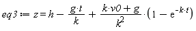 eq3 := z = h-g*t/k+(v0*k+g)*(1-exp(-k*t))/k^2
