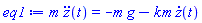 m*(diff(diff(z(t), t), t)) = -m*g-k*m*(diff(z(t), t))