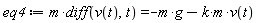 eq4 := m*(diff(v(t), t)) = -m*g-k*m*v(t)