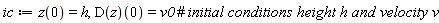 ic := z(0) = h, (D(z))(0) = v0