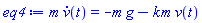 m*(diff(v(t), t)) = -m*g-k*m*v(t)