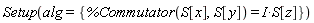 Setup(alg = {%Commutator(S[x], S[y]) = Physics:-`*`(I, S[z])})