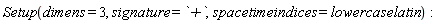 Setup(dimens = 3, signature = `+`, spacetimeindices = lowercaselatin):