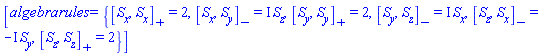 [algebrarules = {%Commutator(S[x], S[y]) = I*S[z], %Commutator(S[y], S[z]) = I*S[x], %Commutator(S[z], S[x]) = -I*S[y], %AntiCommutator(S[x], S[x]) = 2, %AntiCommutator(S[y], S[y]) = 2, %AntiCommutator(S[z], S[z]) = 2}]