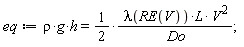 eq := rho*g*h = (1/2)*lambda(RE(V))*L*V^2/Do