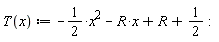 T(x) := -1/(2)*x^(2) - R*x + R + 1/(2):