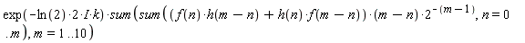 exp(-(2*ln(2)*I)*k)*(sum(sum((f(n)*h(m-n)+h(n)*f(m-n))*(m-n)*2^(-m+1), n = 0 .. m), m = 1 .. 10))