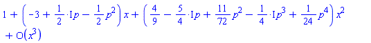 series(1+(-3+((1/2)*I)*p-(1/2)*p^2)*x+(4/9-((5/4)*I)*p+(11/72)*p^2-((1/4)*I)*p^3+(1/24)*p^4)*x^2+O(x^3),x,3)