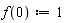 f(0) := 1