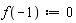 f(-1) := 0