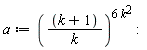 a := ((k+1)/k)^(6*k^2):