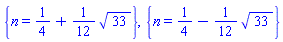 {n = 1/4+(1/12)*33^(1/2)}, {n = 1/4-(1/12)*33^(1/2)}