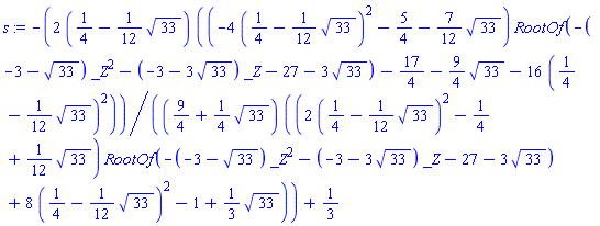 -2*(1/4-(1/12)*33^(1/2))*((-4*(1/4-(1/12)*33^(1/2))^2-5/4-(7/12)*33^(1/2))*RootOf(-(-3-33^(1/2))*_Z^2-(-3-3*33^(1/2))*_Z-27-3*33^(1/2))-17/4-(9/4)*33^(1/2)-16*(1/4-(1/12)*33^(1/2))^2)/((9/4+(1/4)*33^(1/2))*((2*(1/4-(1/12)*33^(1/2))^2-1/4+(1/12)*33^(1/2))*RootOf(-(-3-33^(1/2))*_Z^2-(-3-3*33^(1/2))*_Z-27-3*33^(1/2))+8*(1/4-(1/12)*33^(1/2))^2-1+(1/3)*33^(1/2)))+1/3