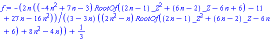 -2*n*((-4*n^2+7*n-3)*RootOf((2*n-1)*_Z^2+(6*n-2)*_Z-6*n+6)-11+27*n-16*n^2)/((3-3*n)*((2*n^2-n)*RootOf((2*n-1)*_Z^2+(6*n-2)*_Z-6*n+6)+8*n^2-4*n))+1/3