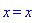 x = x
