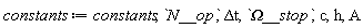 constants := constants, N__op, `&Delta;t`, `&Omega;__stop`, `#mi("c",fontstyle = "normal")`, `#mi("h",fontstyle = "normal")`, `#mi("A",fontstyle = "normal")`