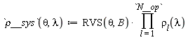 `&rho;__sys` := proc (theta, lambda) options operator, arrow; RVS(theta, B)*(product(rho[l](lambda), l = 1 .. N__op)) end proc